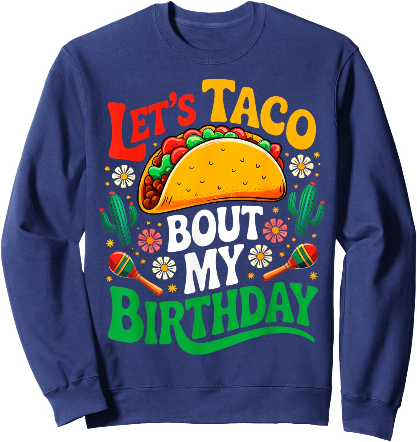Mexican Party Cinco de Mayo Let's Taco Bout My Birthday Sweatshirt - Sweatshirt | Navy