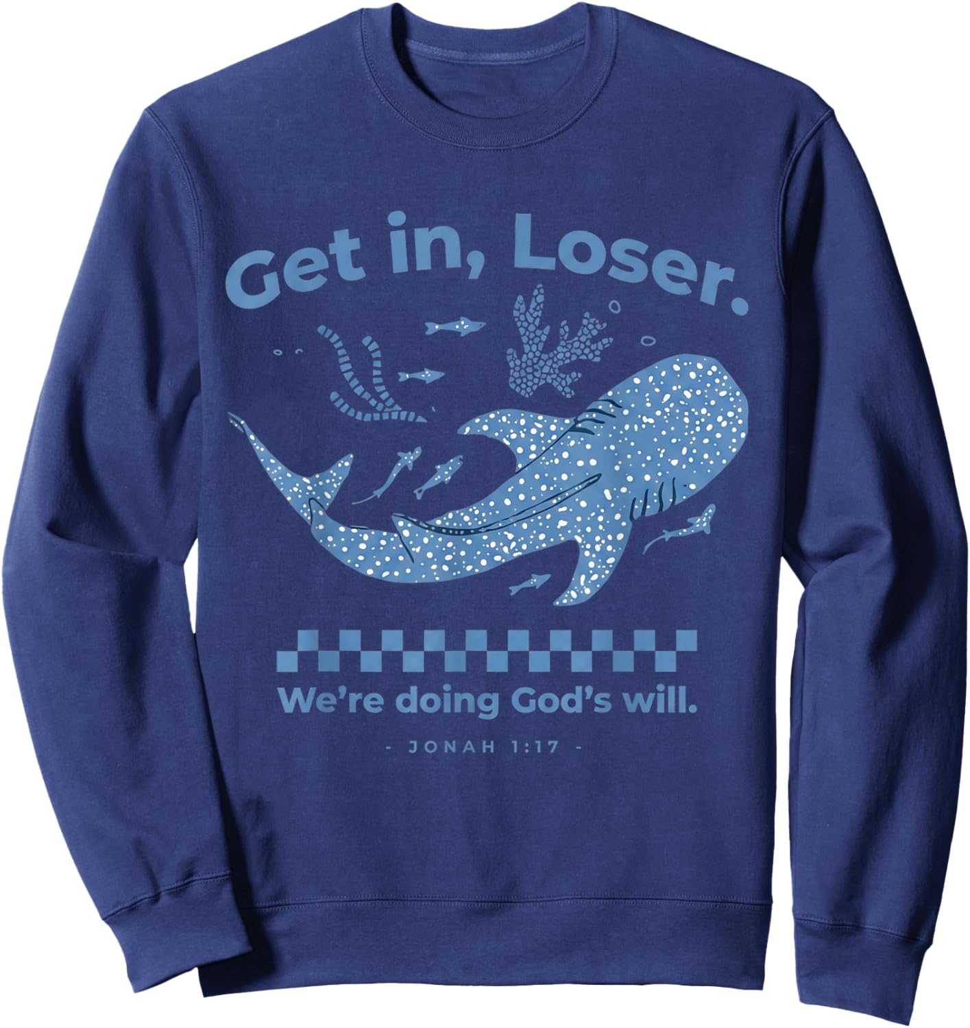 Get in Loser We're Doing God's Will Christian Bible Funny Sweatshirt - Sweatshirt | Navy