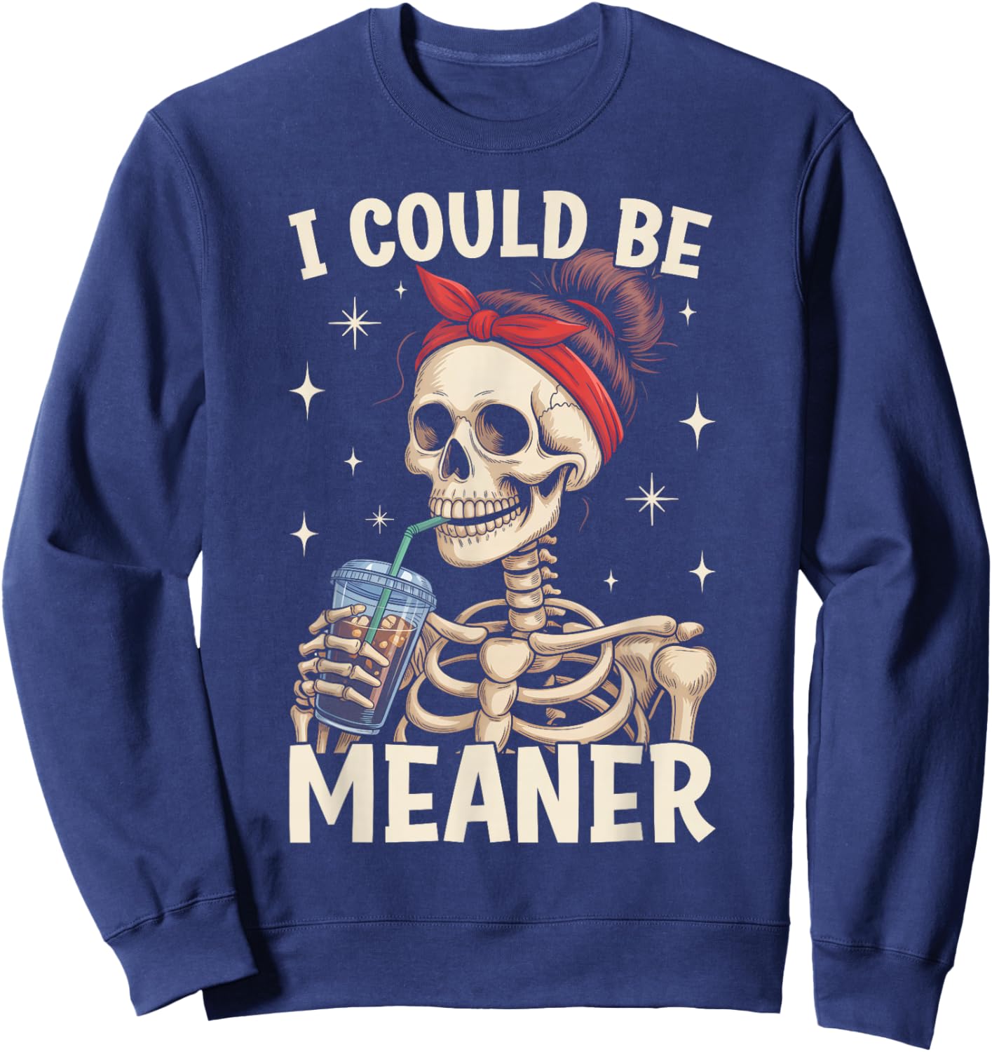 I Could Be Meaner Funny Skeleton Messy Bun Drinking Coffee Sweatshirt - Sweatshirt | Navy