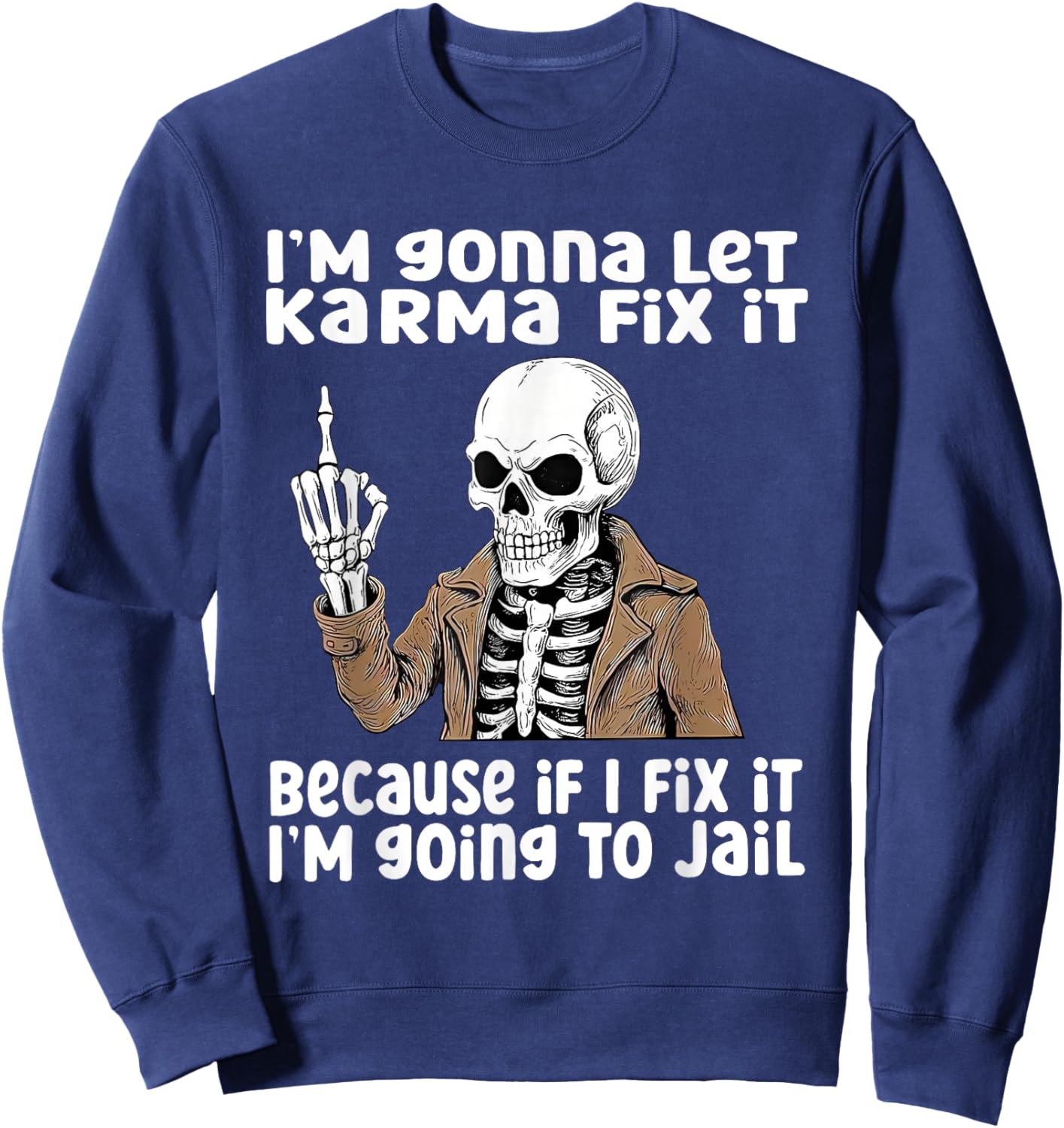 I'm Gonna Let Karma Fix It Because If I Fix It I'm Going to Sweatshirt - Sweatshirt | Navy