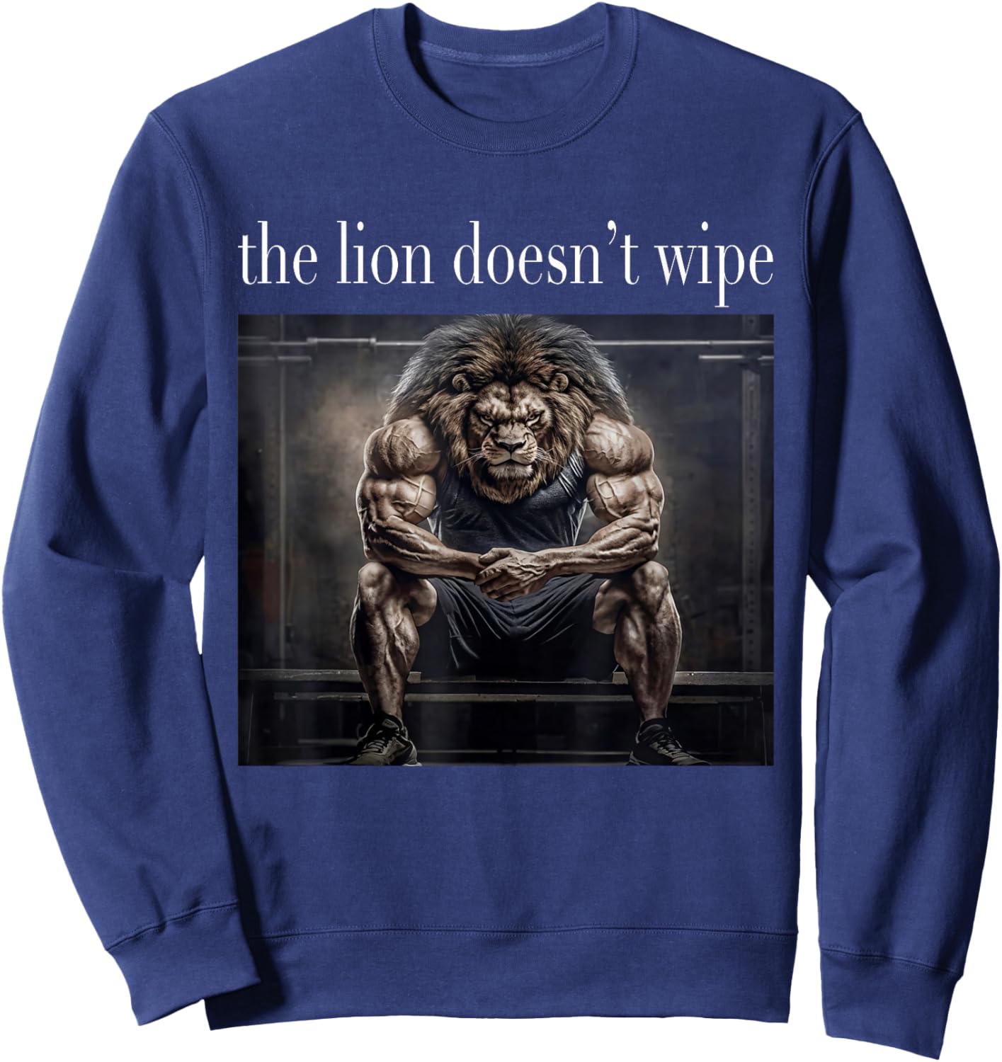 The Lion Does Not Wipe Lion Concern Himself Meme Unhinged Sweatshirt - Sweatshirt | Navy