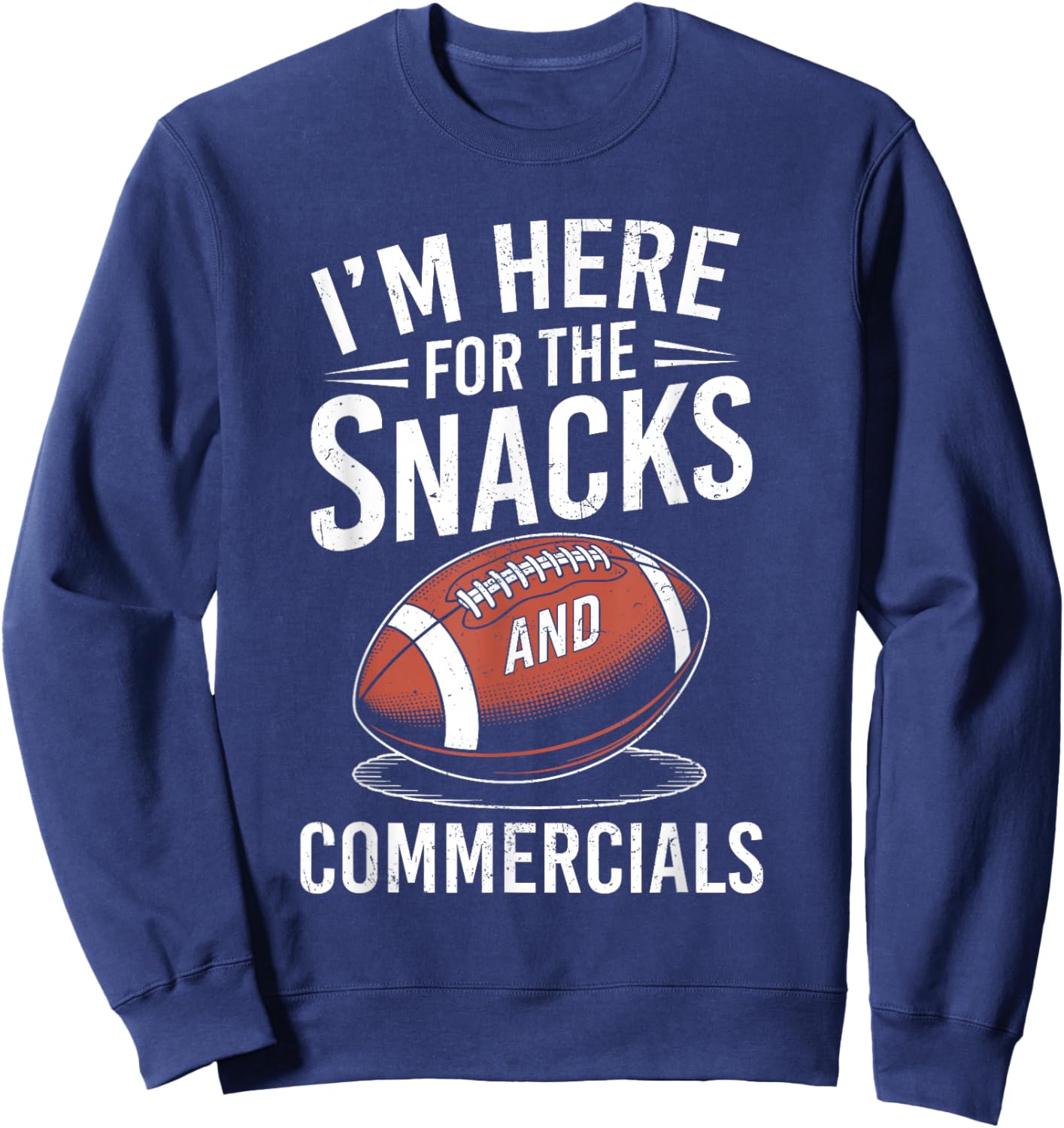 I'm Here for The Snacks and Commercials Football Men Women Sweatshirt - Sweatshirt | Navy