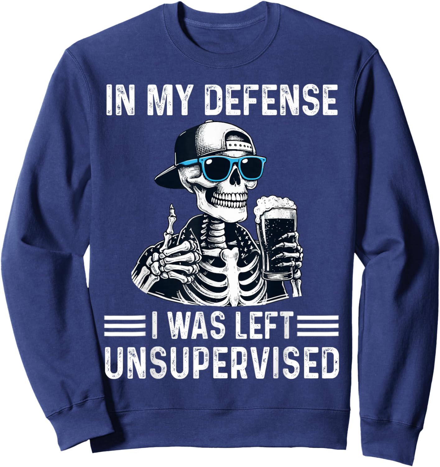 in My Defense I was Left Unsupervised Cool Funny Skeleton Sweatshirt - Sweatshirt | Navy