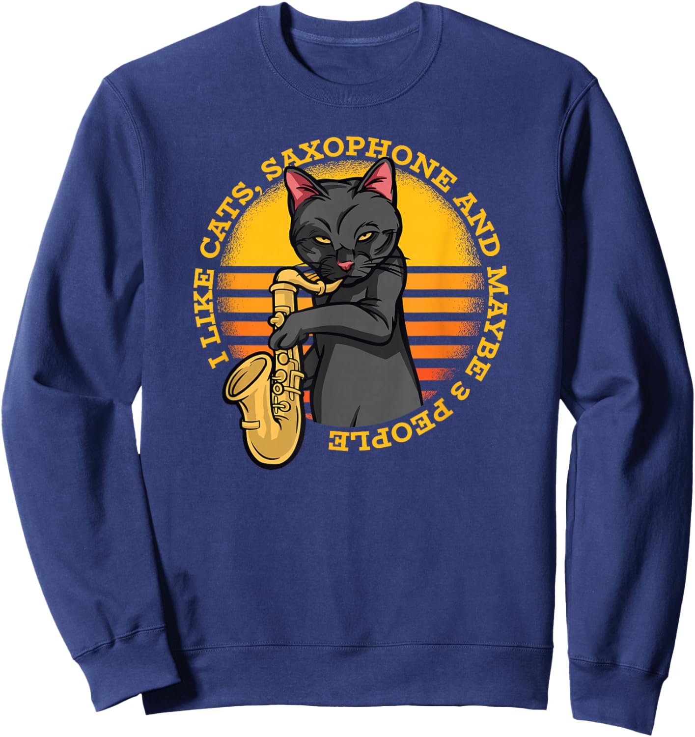 I Like Cats Saxophone and Maybe Like 3 People - Funny Cat Sweatshirt - Sweatshirt | Navy