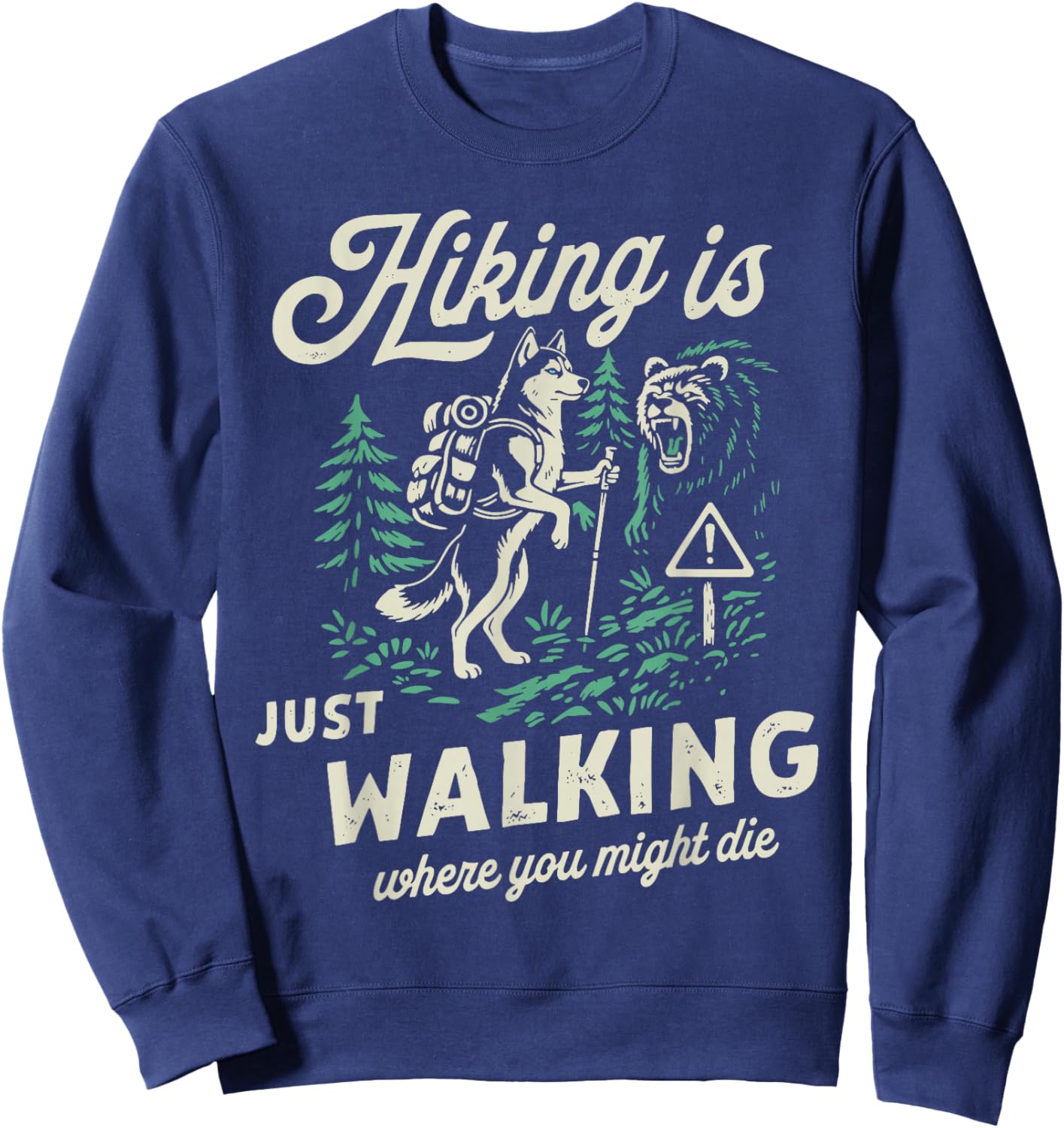 Funny Husky Hiking is Just Walking Where You Might Die Sweatshirt - Sweatshirt | Navy