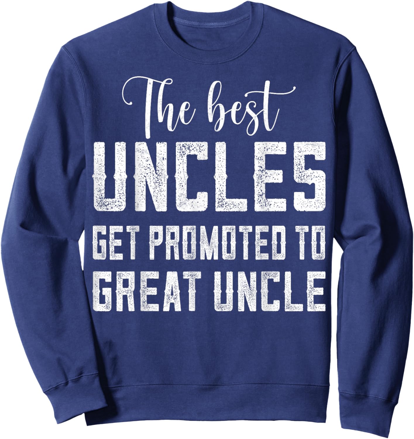 The Best Uncles Get Promoted to Great Uncle - Announcements Sweatshirt - Sweatshirt | Navy