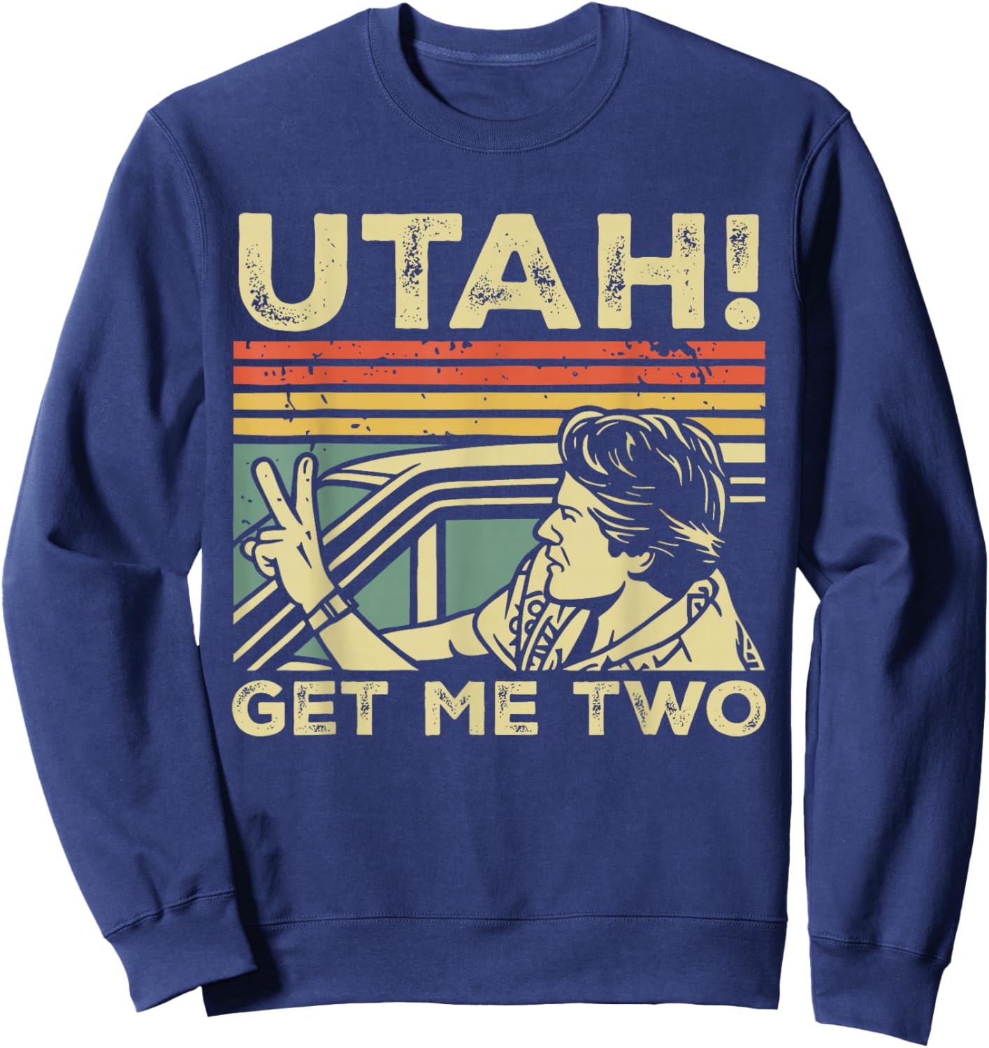 Funny Viral Trend Graphic Novelty Utah Get Me Two Sweatshirt - Sweatshirt | Navy