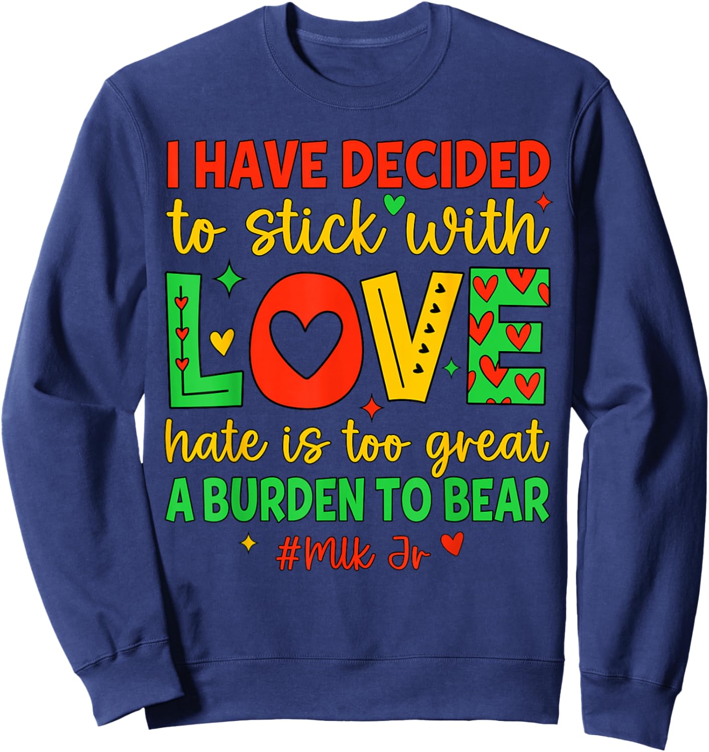 I Have Decided to Stick with Love Shirt Black History Month Sweatshirt - Sweatshirt | Navy