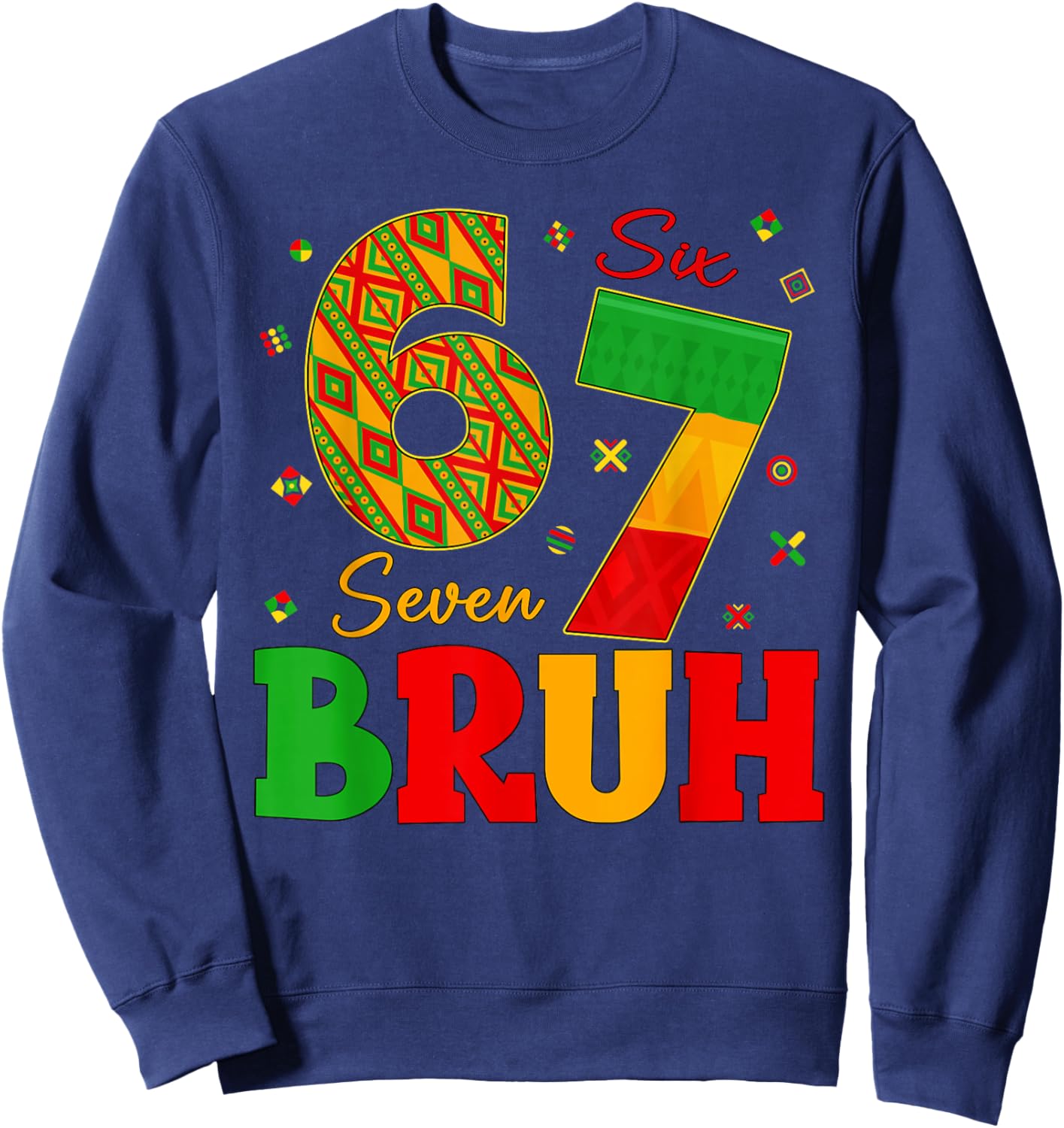 Black History Month 67 Six Seven Bruh 6 7 Meme Women Men Sweatshirt - Sweatshirt | Navy