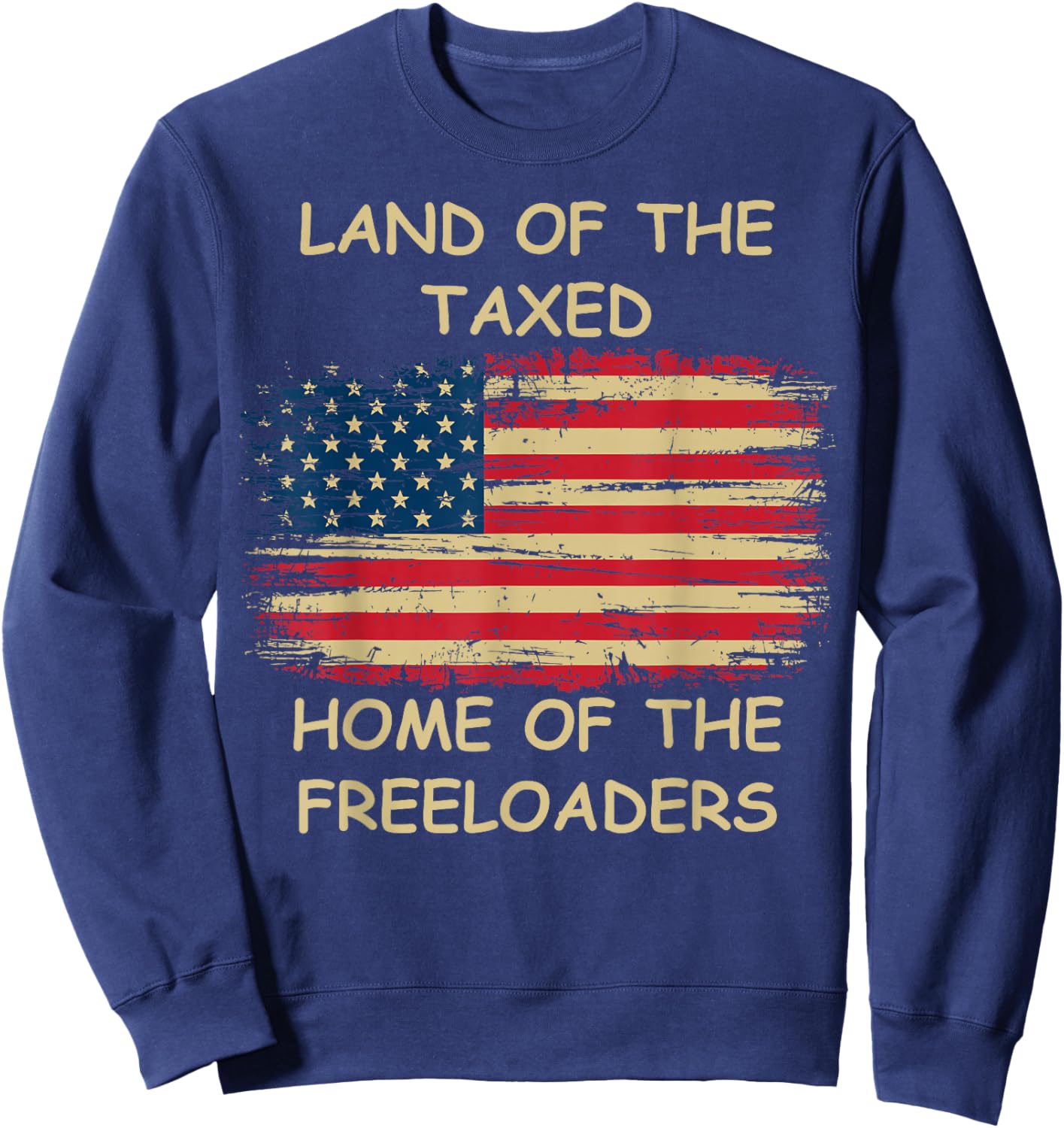 Land of The Taxed Home of The Freeloaders Meme Sweatshirt - Sweatshirt | Navy