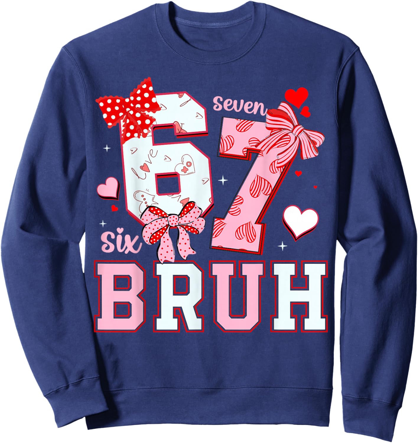 Bruh 67 Six Seven 6 7 Meme Valentines Funny Women Girl Kids Sweatshirt - Sweatshirt | Navy