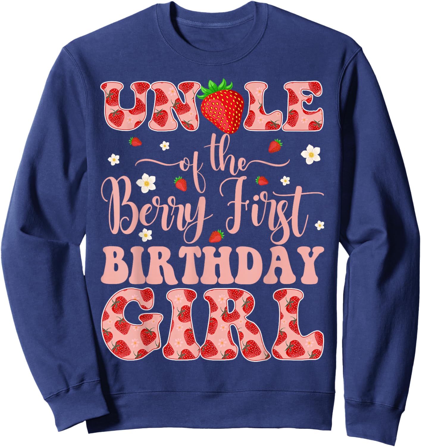 Uncle of The Berry First Birthday Girl Strawberry Sweatshirt - Sweatshirt | Navy