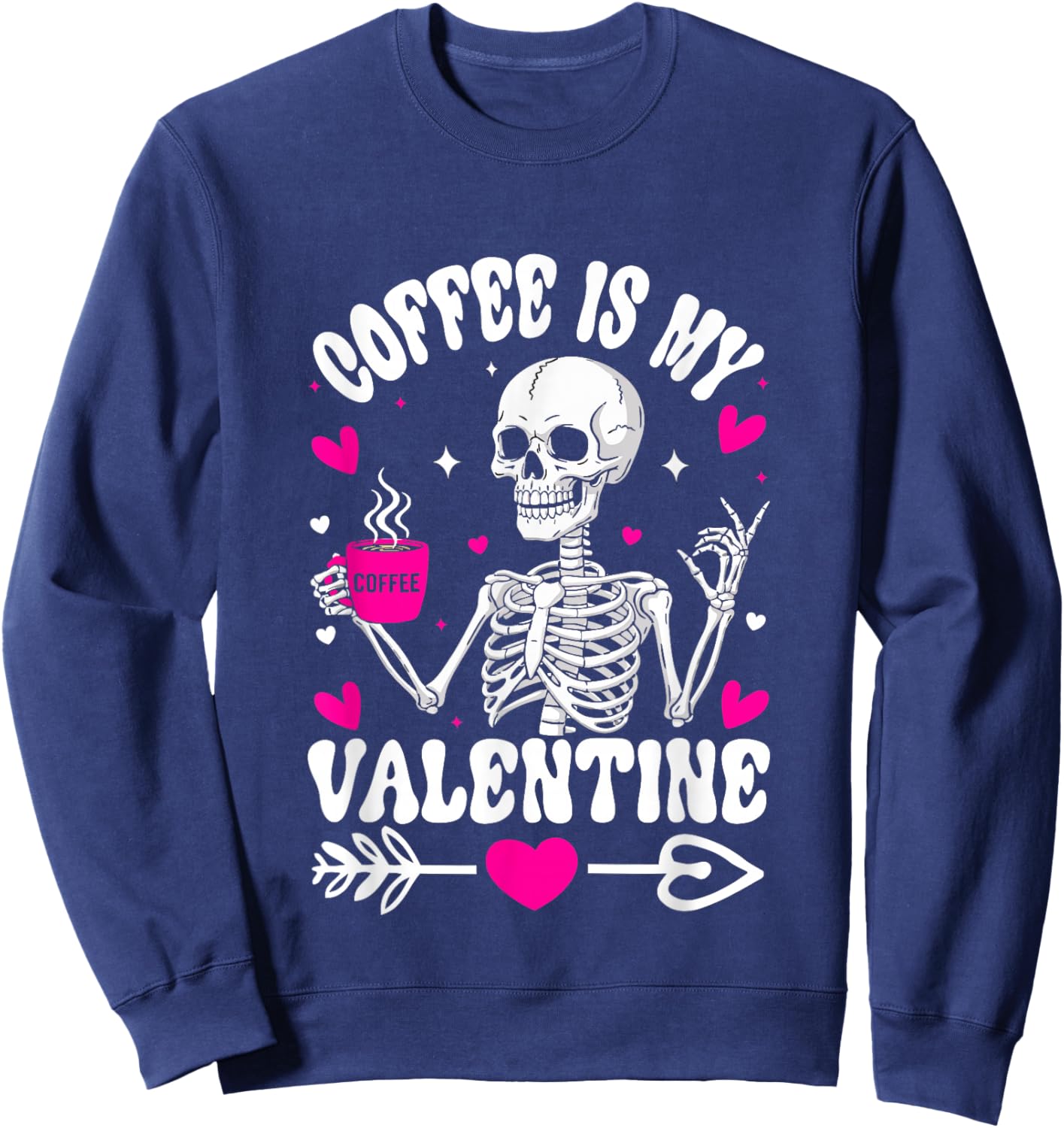 Funny Skeleton Coffee is My Valentine Women Men Sweatshirt - Sweatshirt | Navy