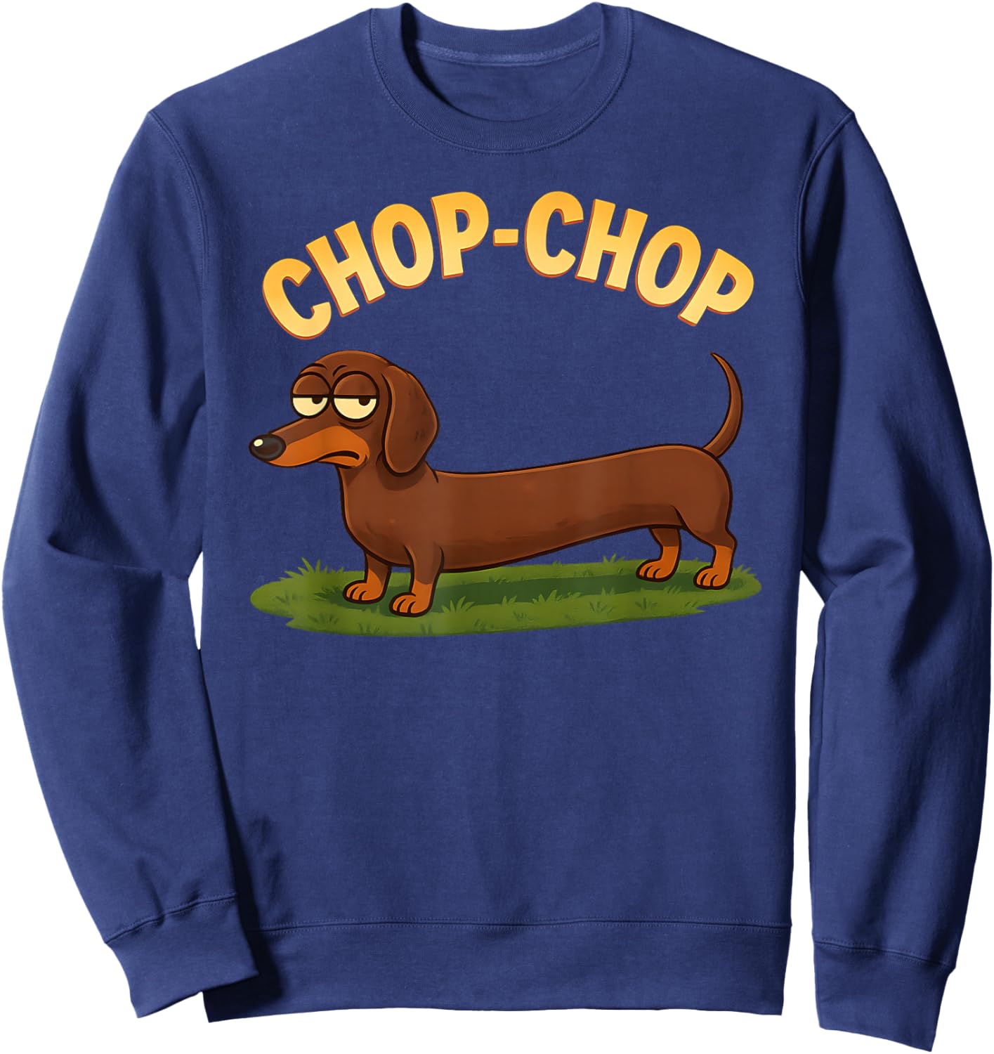 Chop-Chop Funny Dachshund - Sausage Dog Humor Meme Style Sweatshirt - Sweatshirt | Navy