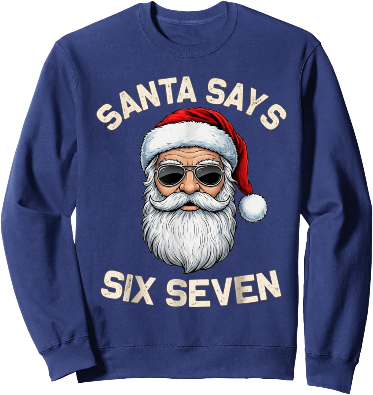 Santa Says Six Seven 67 Meme Holidays Christmas 6 7 Funny Sweatshirt - Sweatshirt | Navy