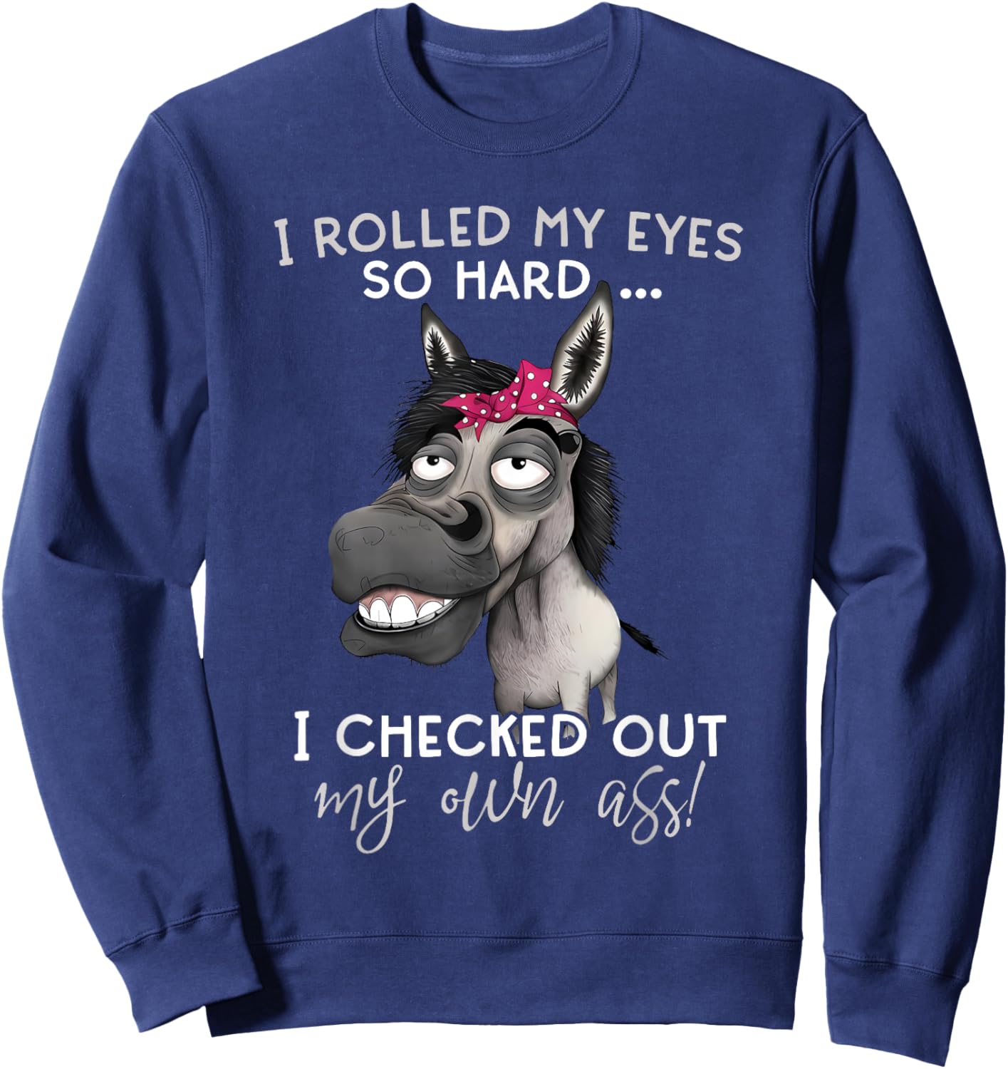 Horse I Rolled My Eyes So Hard I Checked Out My Own Ass Sweatshirt - Sweatshirt | Navy
