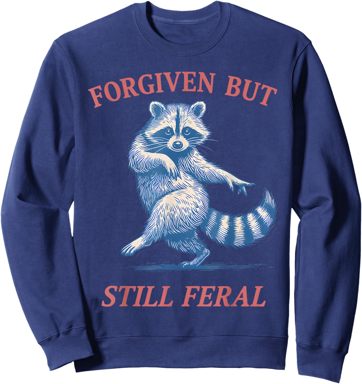 Forgiven But Still Feral Raccoon Funny Quote Sweatshirt - Sweatshirt | Navy