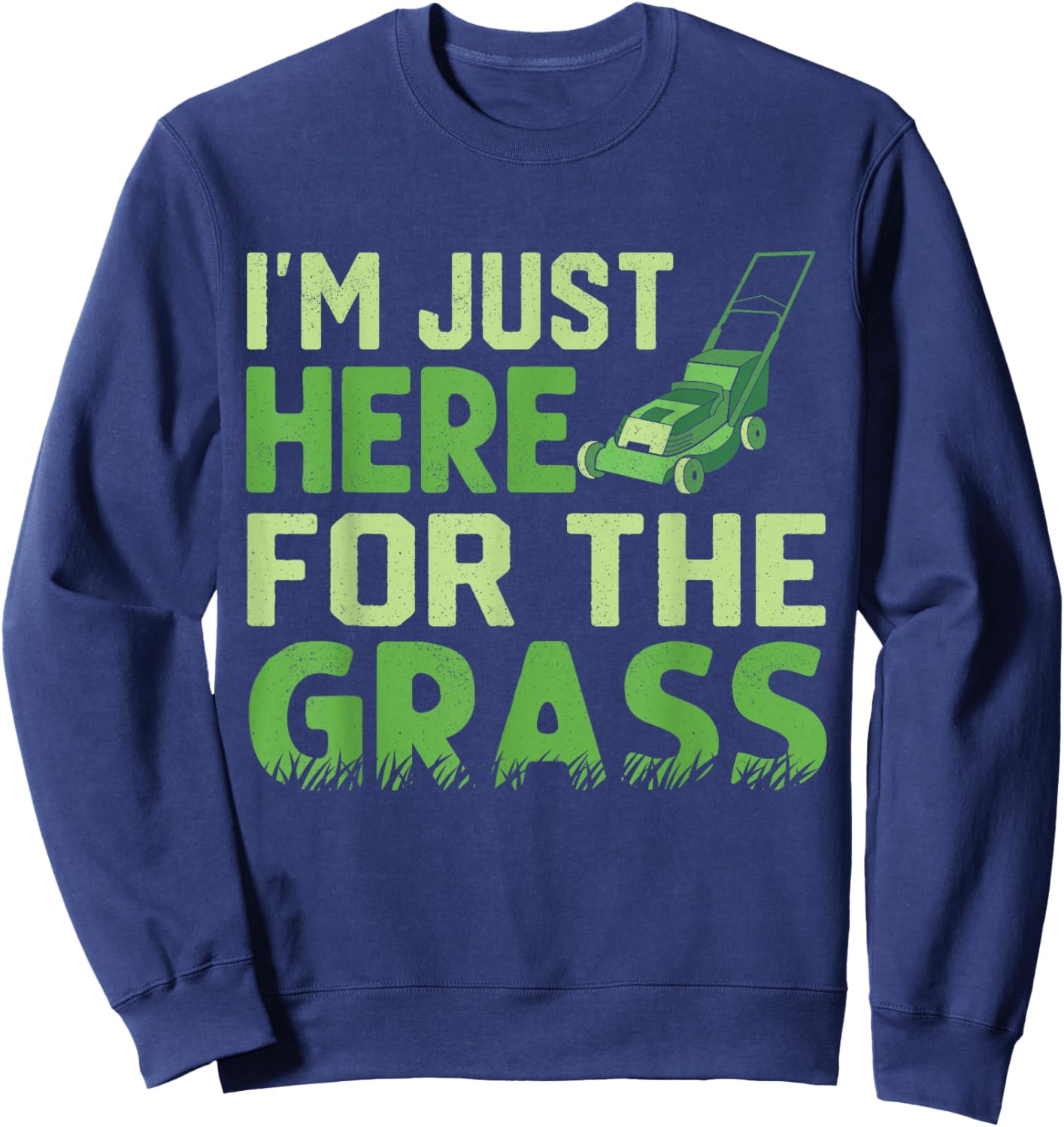 Lawn Mower Garden Just Here for Grass Gardener Landscaper Sweatshirt - Sweatshirt | Navy