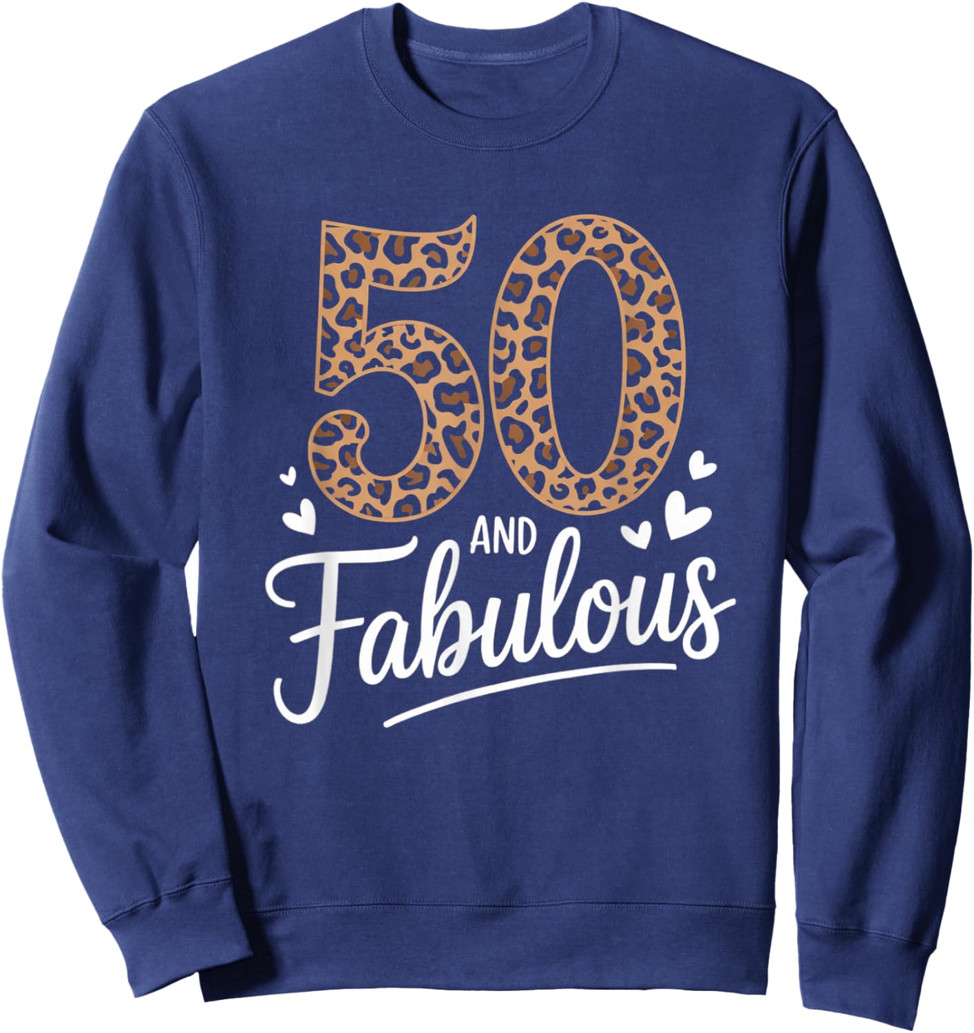 50 and Fabulous Leopard Art 50 Years Birthday Celebration Sweatshirt - Sweatshirt | Navy