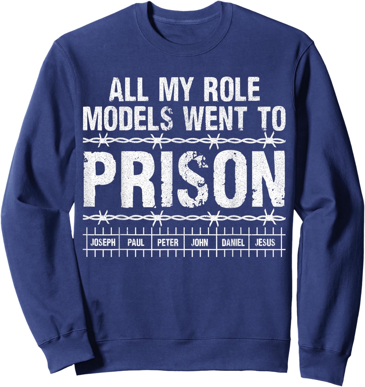 All My Role Models Went to Prison Christians Church Events Sweatshirt - Sweatshirt | Navy