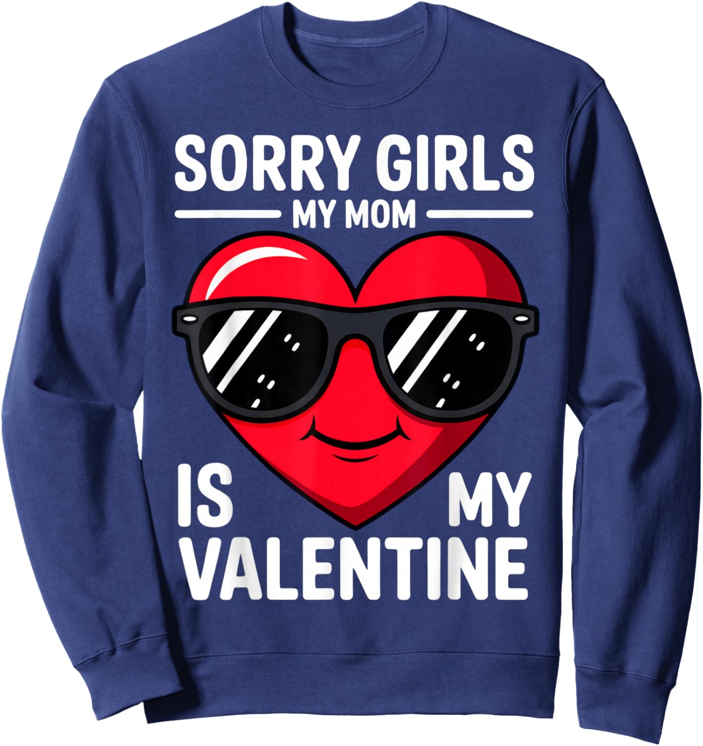 Sorry Girls My Mom is My Valentine Sweatshirt - Sweatshirt | Navy