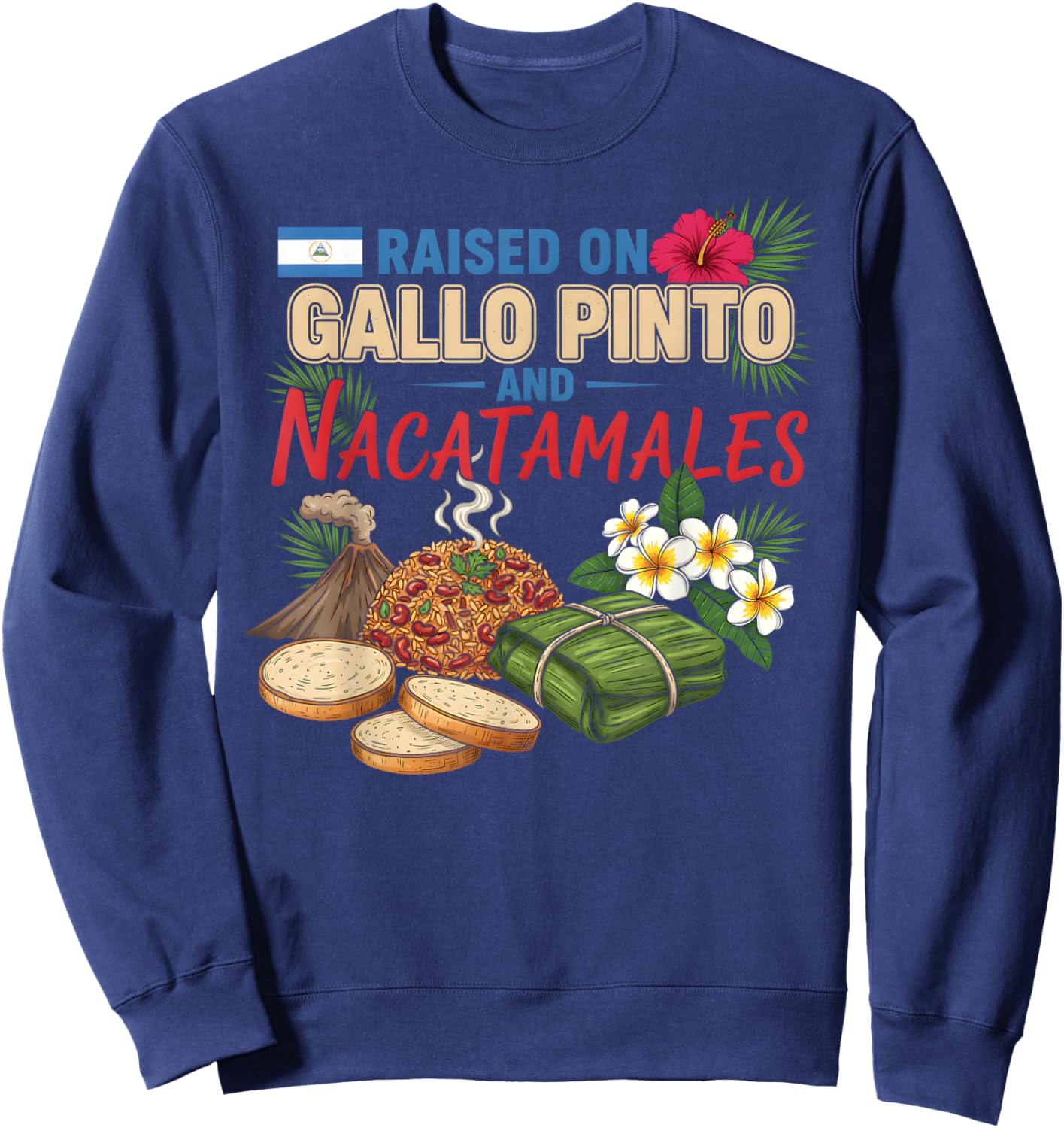 Nicaraguan Raised On Gallo Pinto and Nacatamales Latin Food Sweatshirt - Sweatshirt | Navy