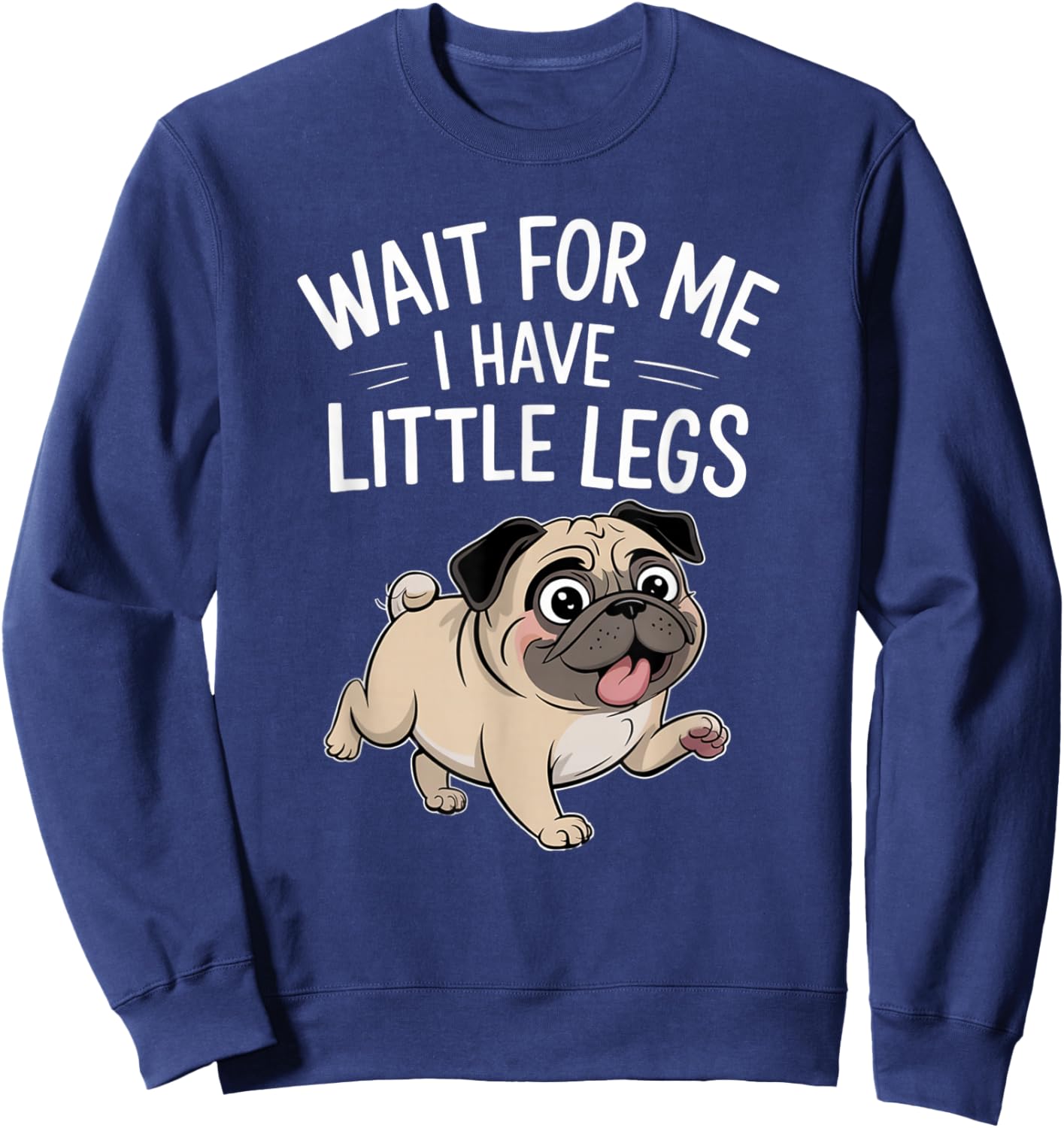 Funny Short Legs Jokes Meme Wait for Me - I Have Little Legs Sweatshirt - Sweatshirt | Navy