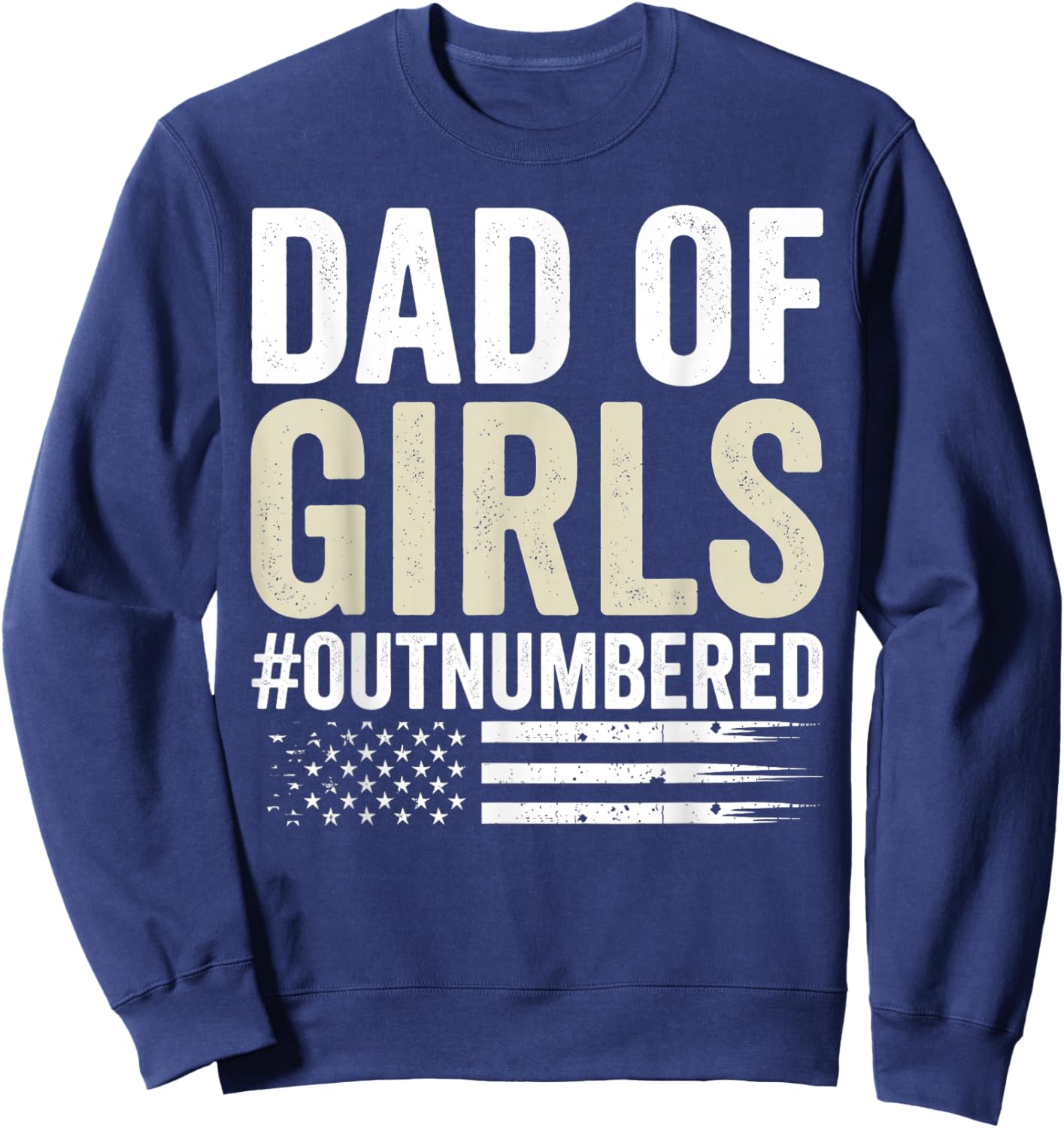 Dad of Girls Out Numbered Funny Father's Day Men Women Kids Sweatshirt - Sweatshirt | Navy