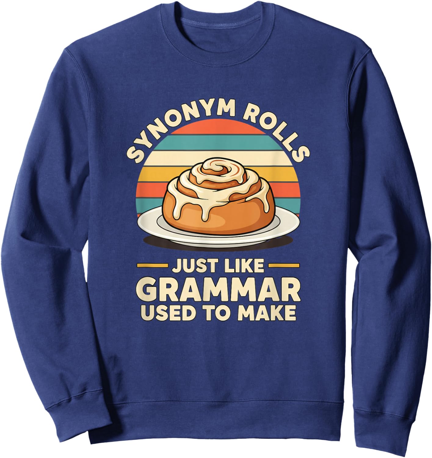Synonym Rolls Just Like Grammar Used to Make Funny Teacher Sweatshirt - Sweatshirt | Navy