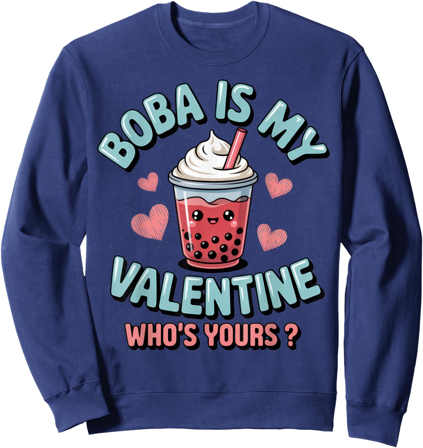 Boba is My Valentine - Fun Boba Lover Humor for Valentine's Sweatshirt - Sweatshirt | Navy
