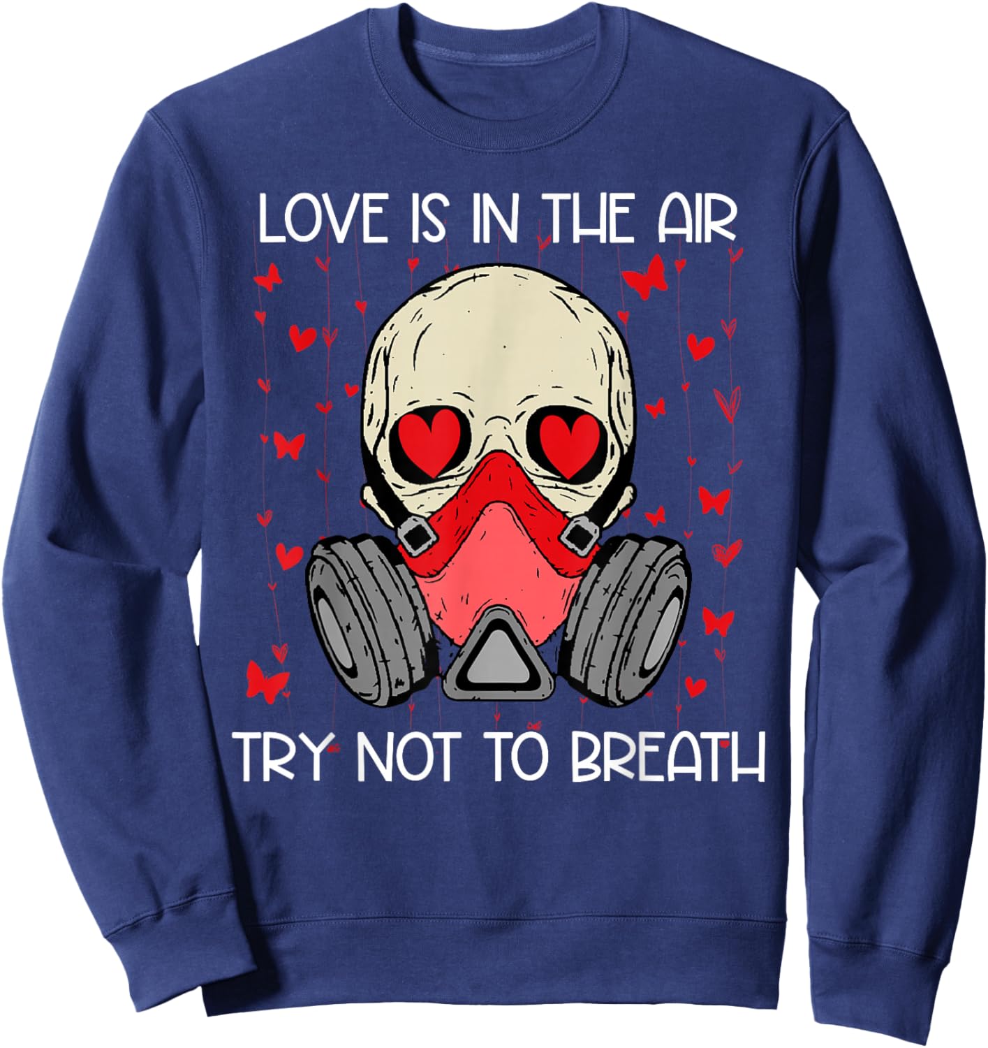 Love is in The Air Try Not to Breath Anti Valentines Skull Sweatshirt - Sweatshirt | Navy