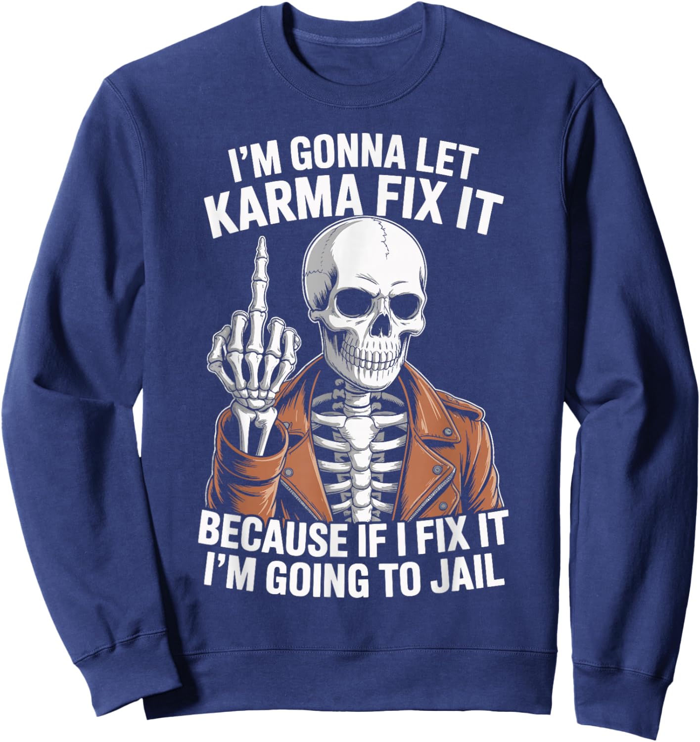 I'm Gonna Let Karma Fix It Because If I Fix It I'm Going to Sweatshirt - Sweatshirt | Navy