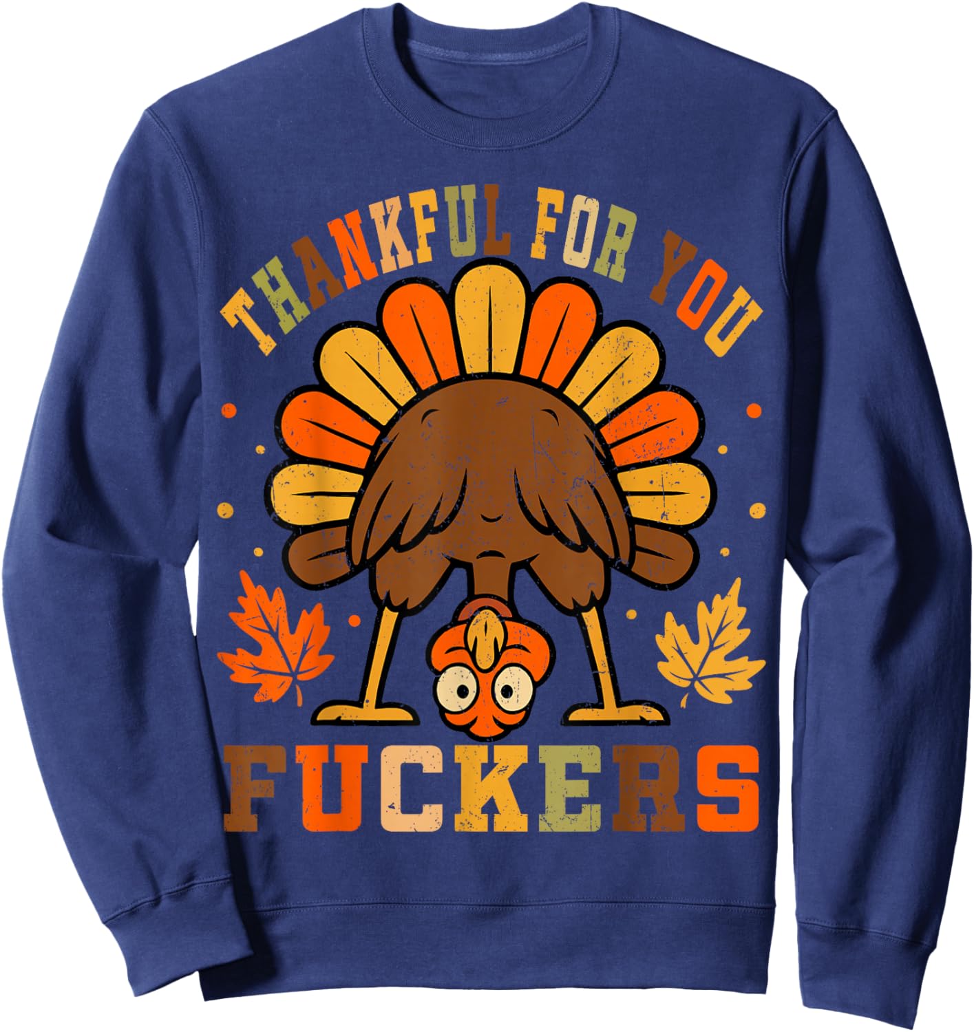 Vintage Thankful for You Fuckers Funny Thanksgiving Sweatshirt - Sweatshirt | Navy
