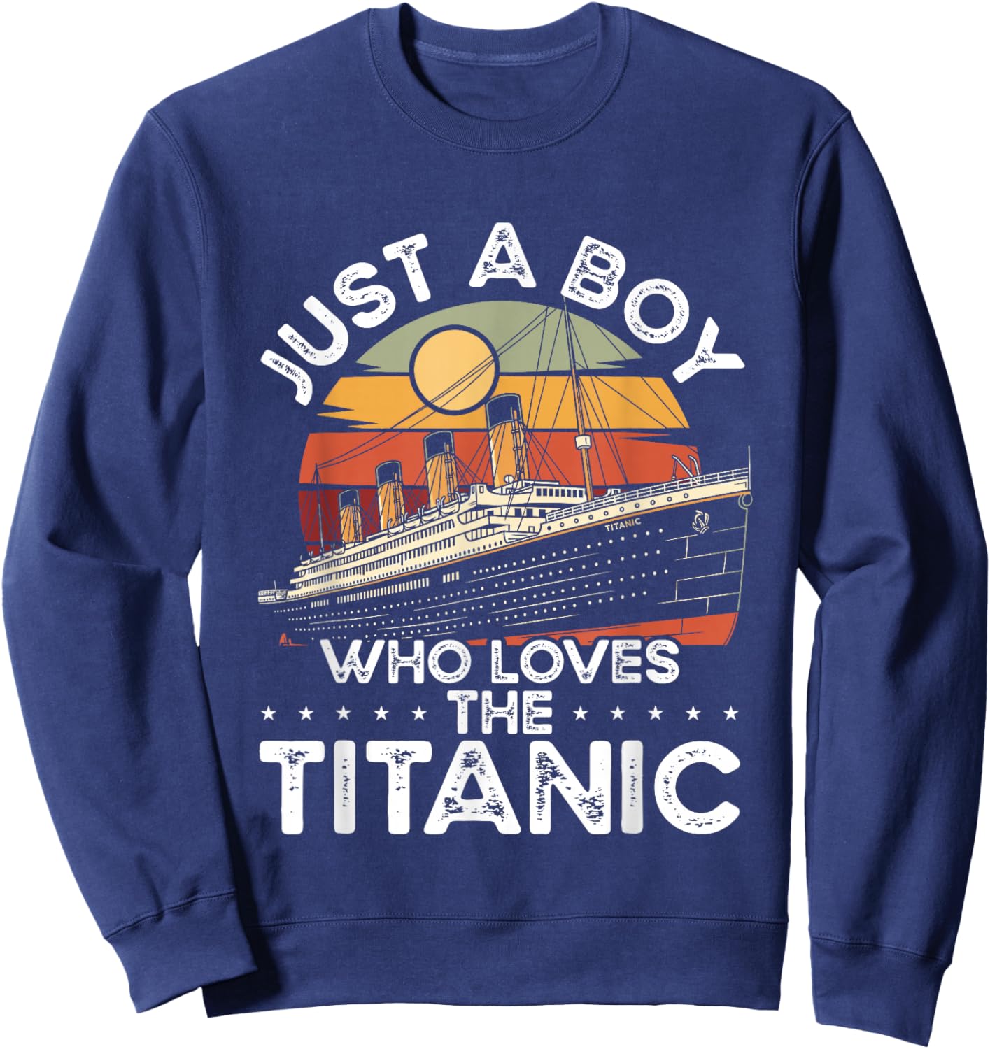 Just A Boy Who Loves The Titanic Ship Retro Design Sweatshirt - Sweatshirt | Navy