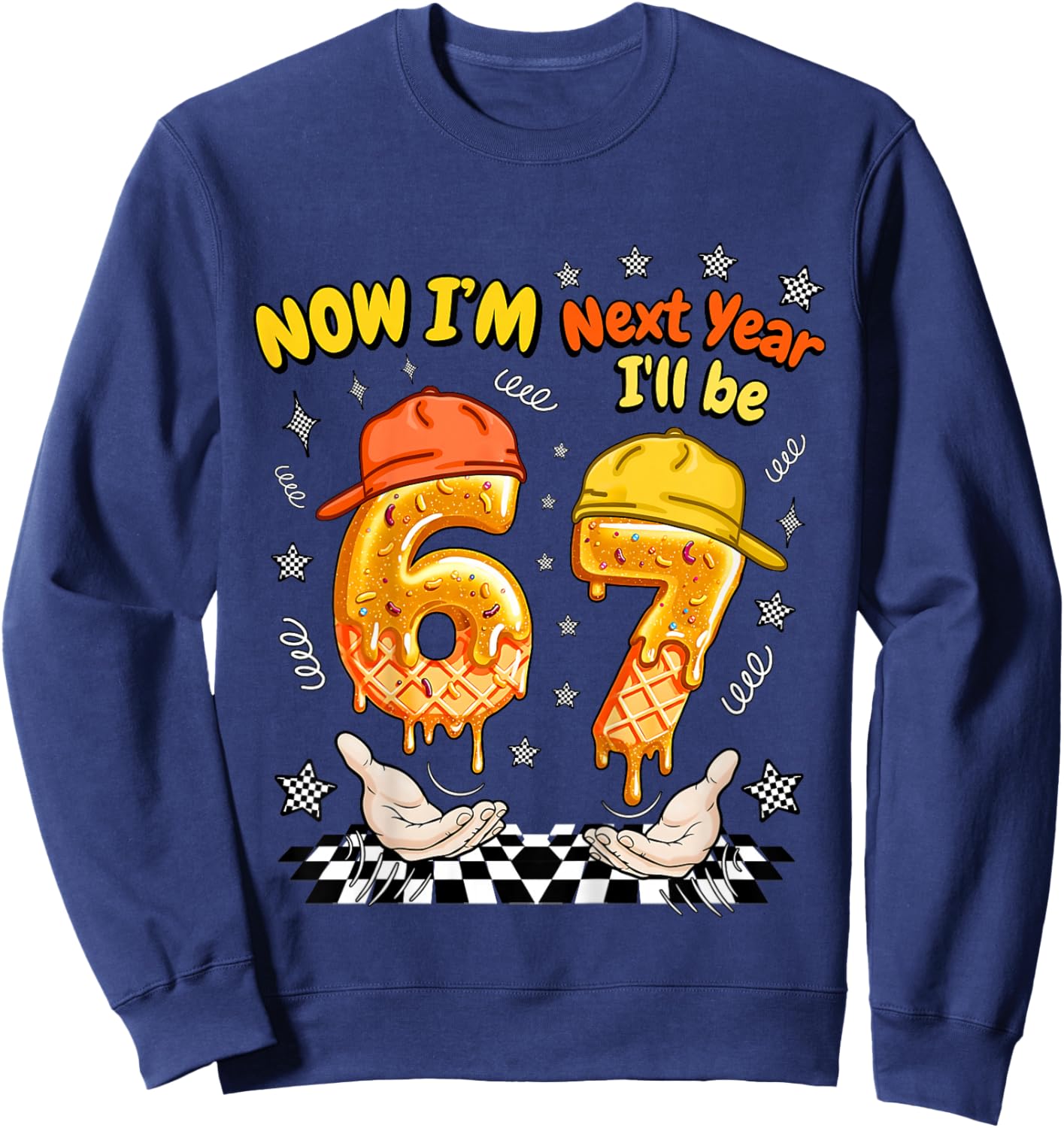6 Year Old Birthday 67 Meme Now I'm 6 Next Year I'll be 7 Sweatshirt - Sweatshirt | Navy