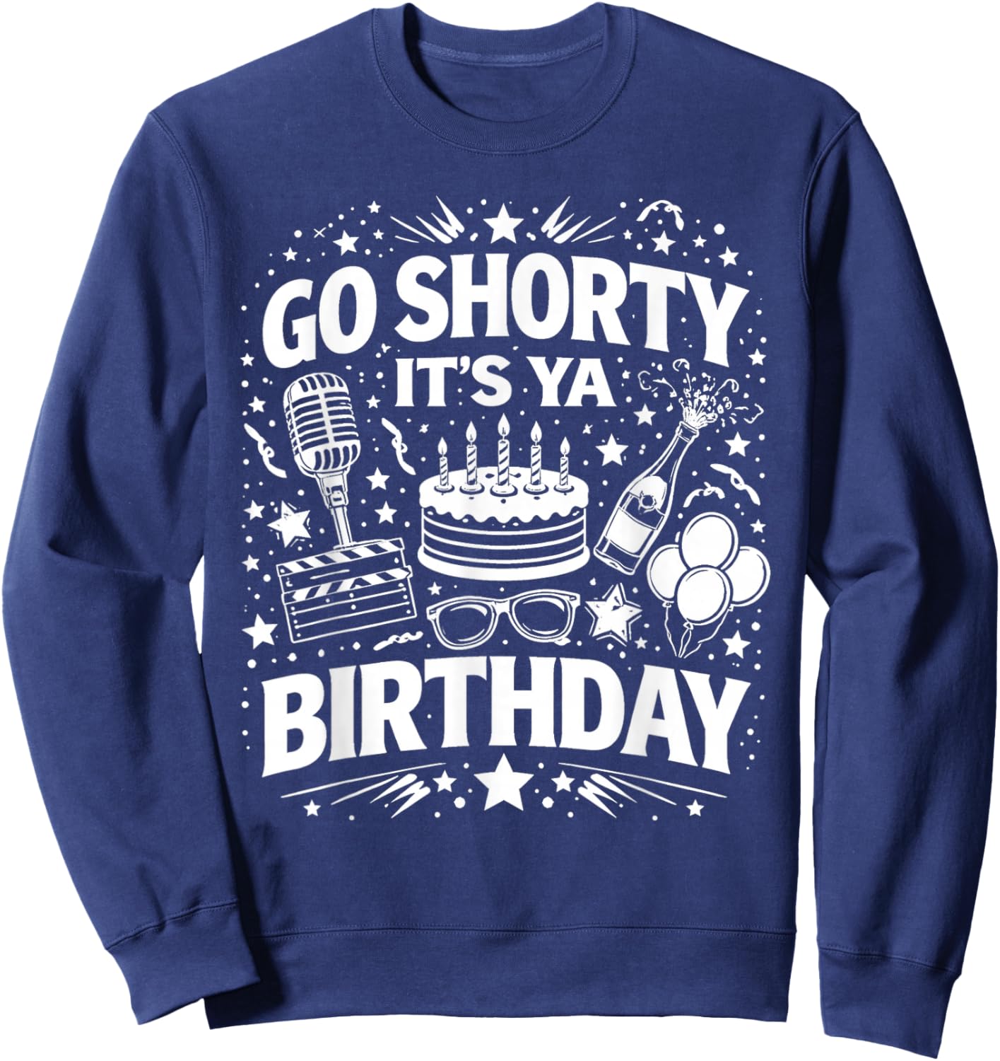 Go Shorty It's Ya Birthday Fun and Festive Novelty Bday Sweatshirt - Sweatshirt | Navy