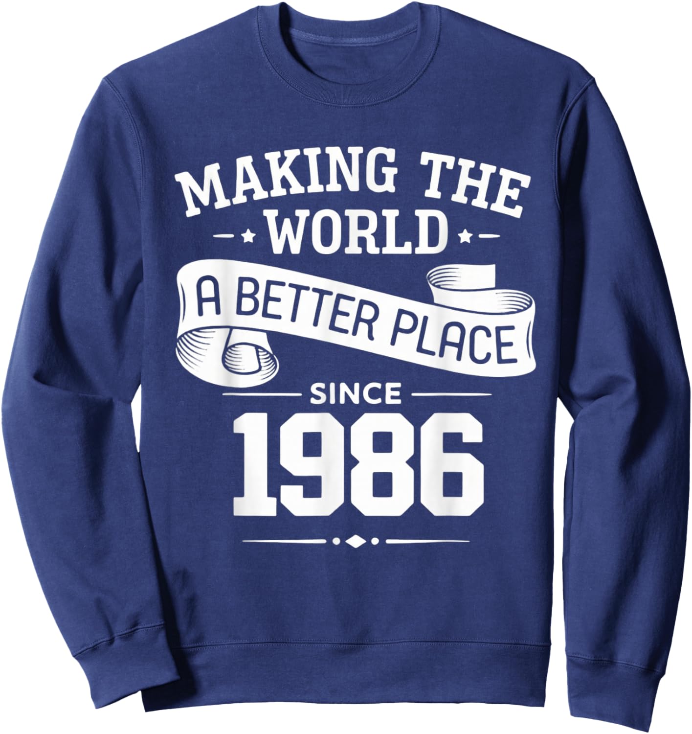 Making The World A Better Place Since 1986 Sweatshirt - Sweatshirt | Navy