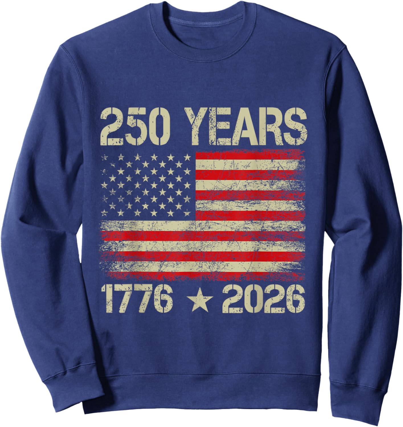 250 Years American Flag 1776-2026 250th Birthday 4th of July Sweatshirt - Sweatshirt | Navy