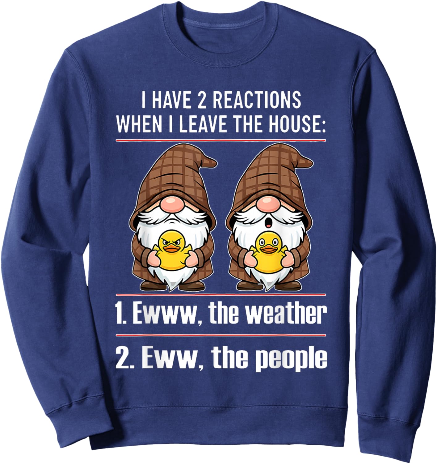 I Have 2 Reactions When I Leave The House Ewww The Weather Sweatshirt - Sweatshirt | Navy