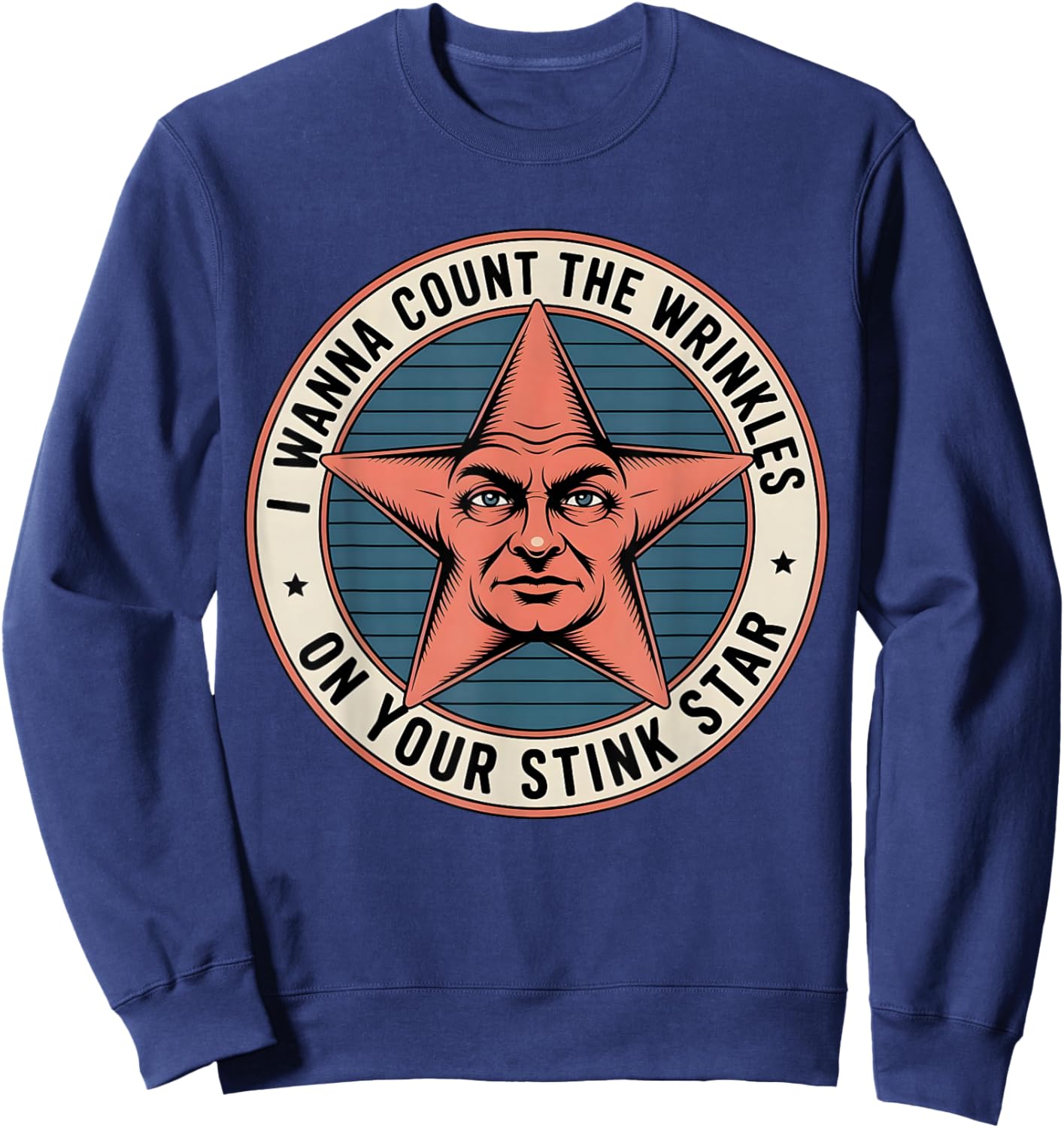 I Wanna Count The Wrinkles On Your Stink Star Men Women Sweatshirt - Sweatshirt | Navy