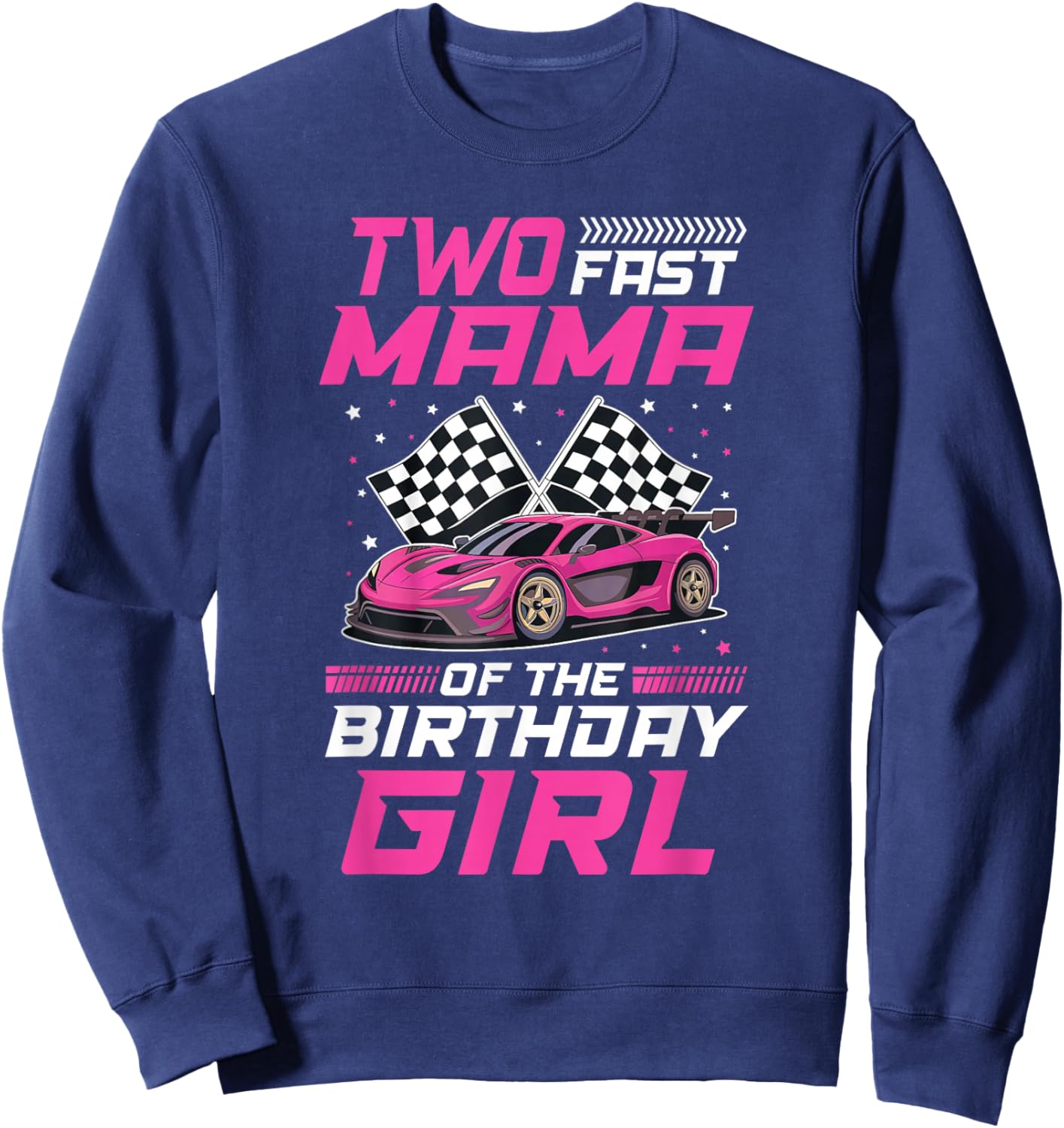 Two Fast Mama of The Birthday Girl Racing Family Pit Crew Sweatshirt - Sweatshirt | Navy
