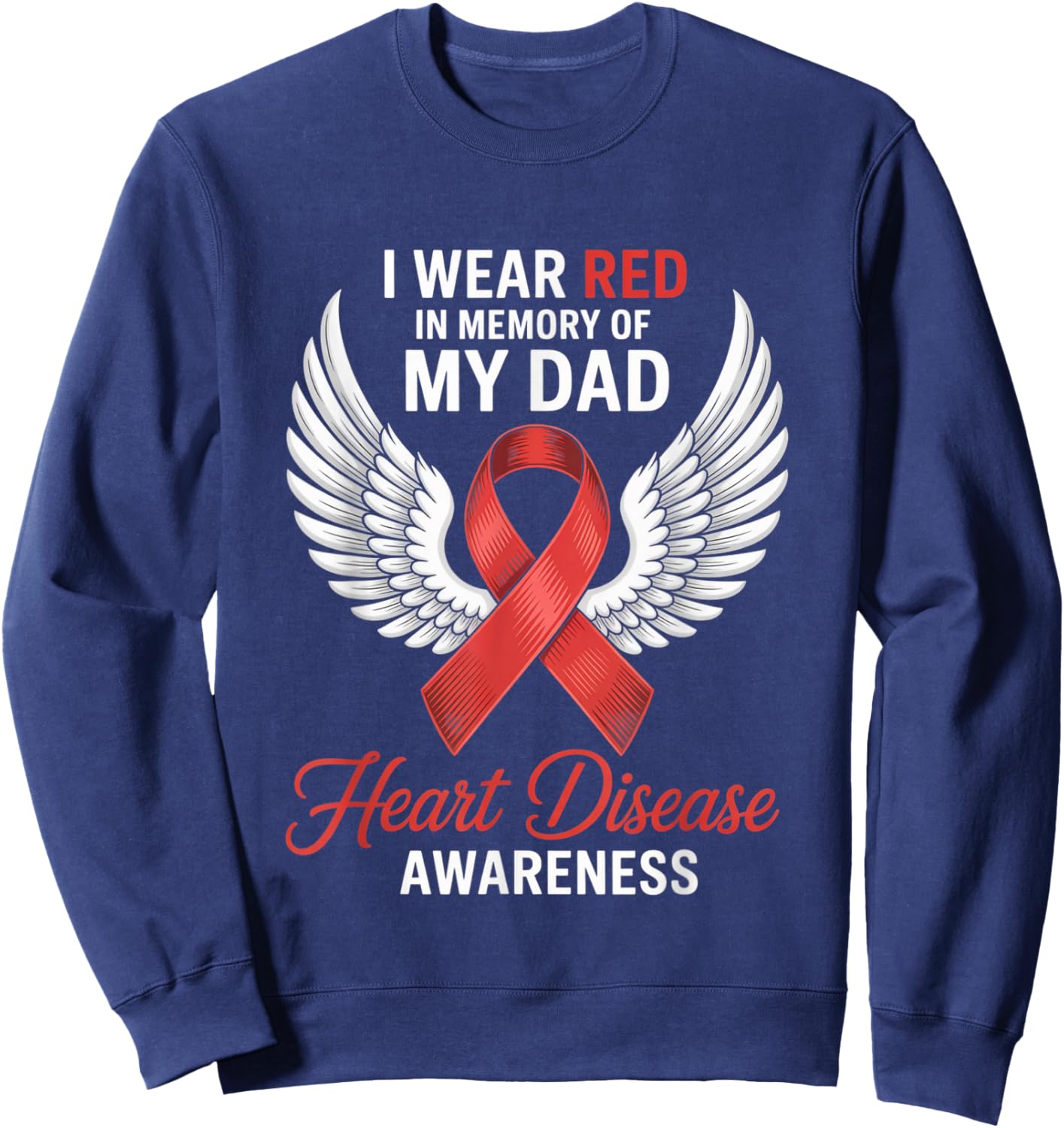 I Wear Red for My Dad Heart Disease Awareness Sweatshirt - Sweatshirt | Navy