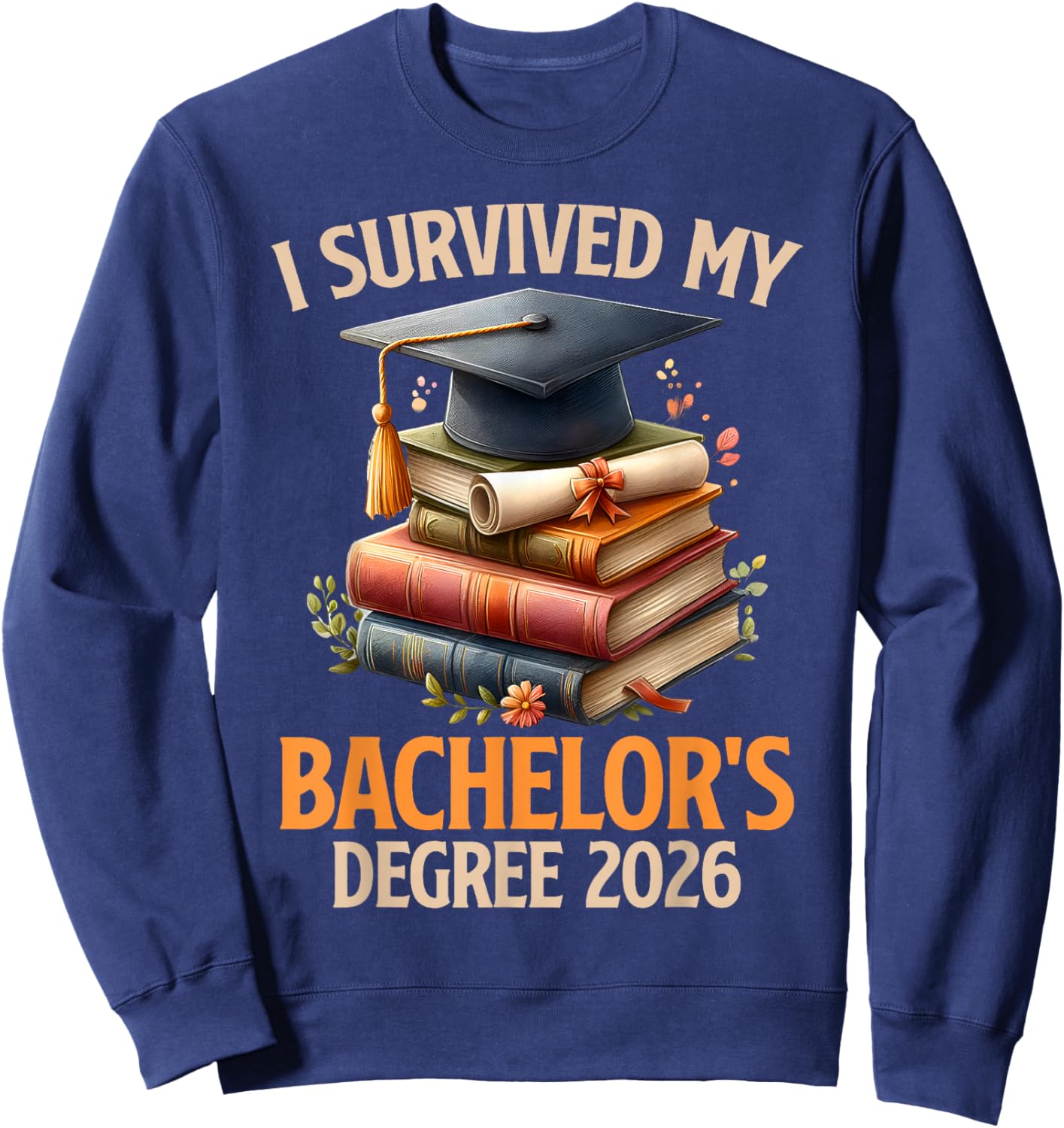 Bachelor's Degree Survived My Bachelor's 2026 Bachelor's Sweatshirt - Sweatshirt | Navy