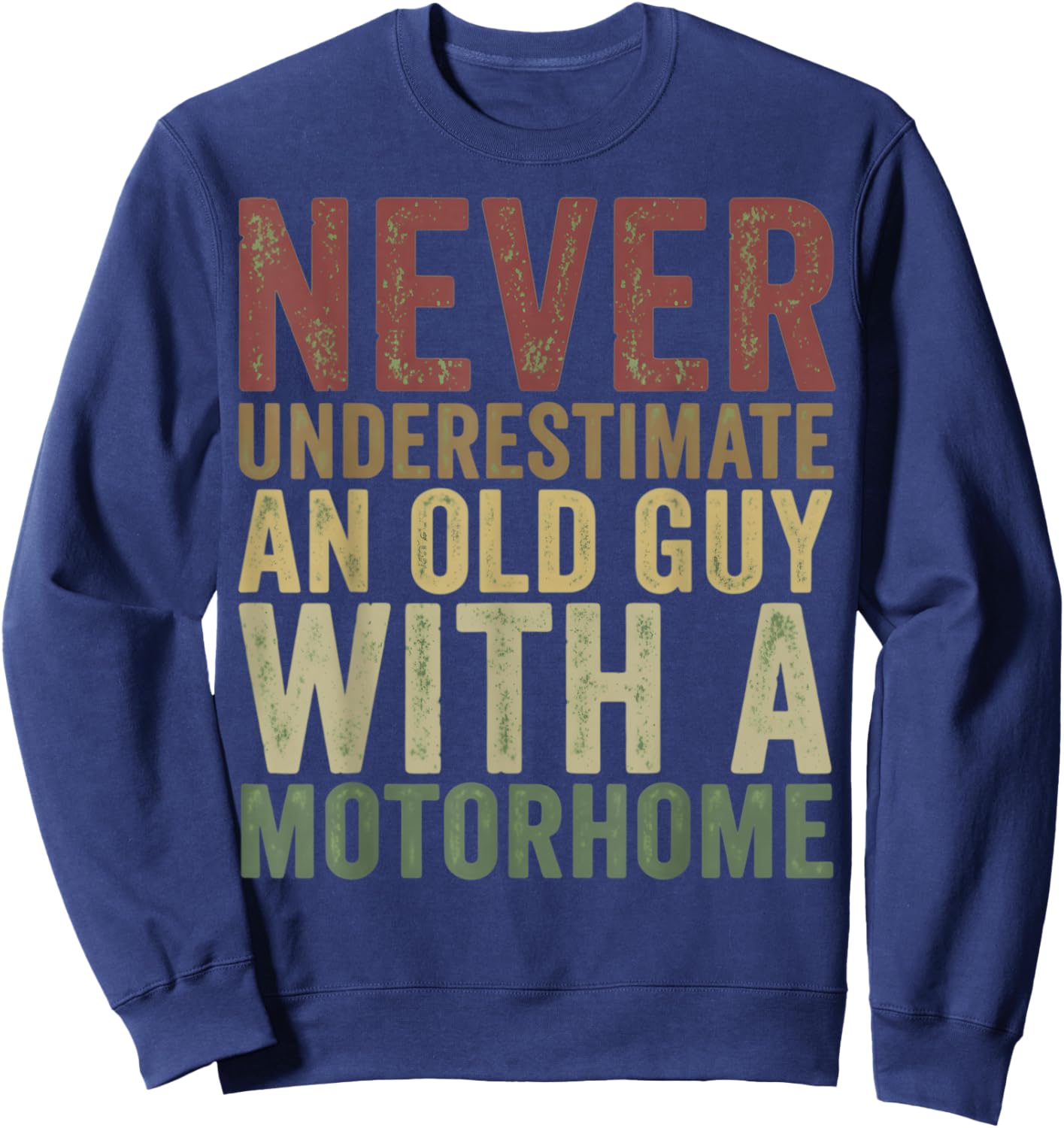 Never Underestimate an Old Guy with A Motorhome Holiday Sweatshirt - Sweatshirt | Navy