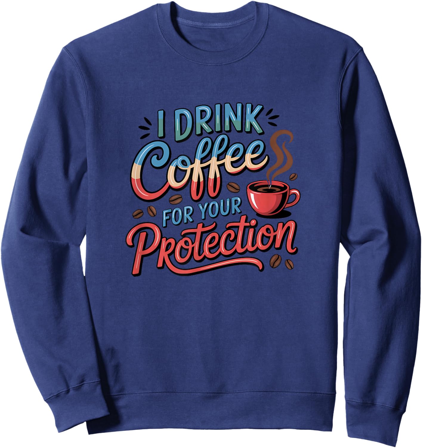 I Drink Coffee for Your Protection Caffeine Club Sweatshirt - Sweatshirt | Navy