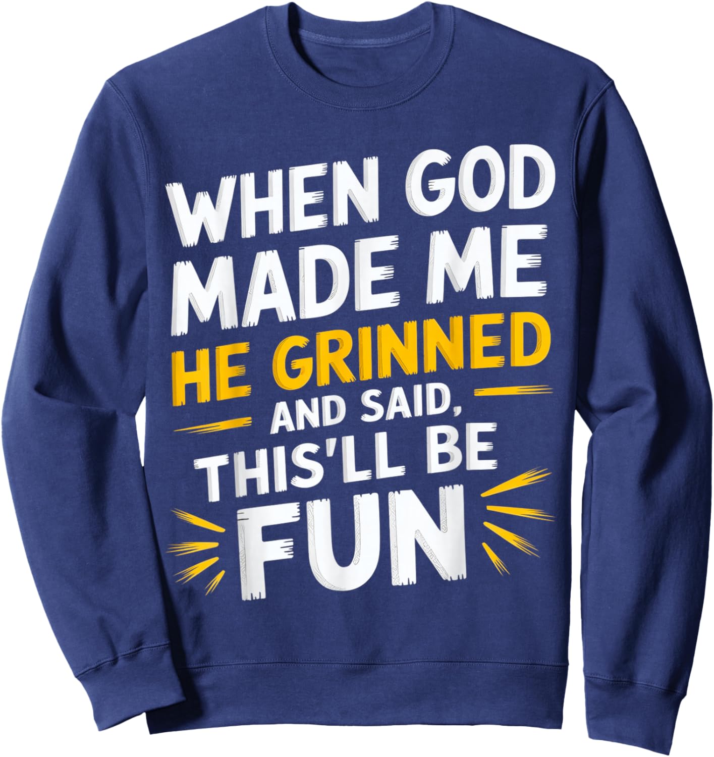 When God Made Me He Grinned and Said Funny Sarcastic Saying Sweatshirt - Sweatshirt | Navy