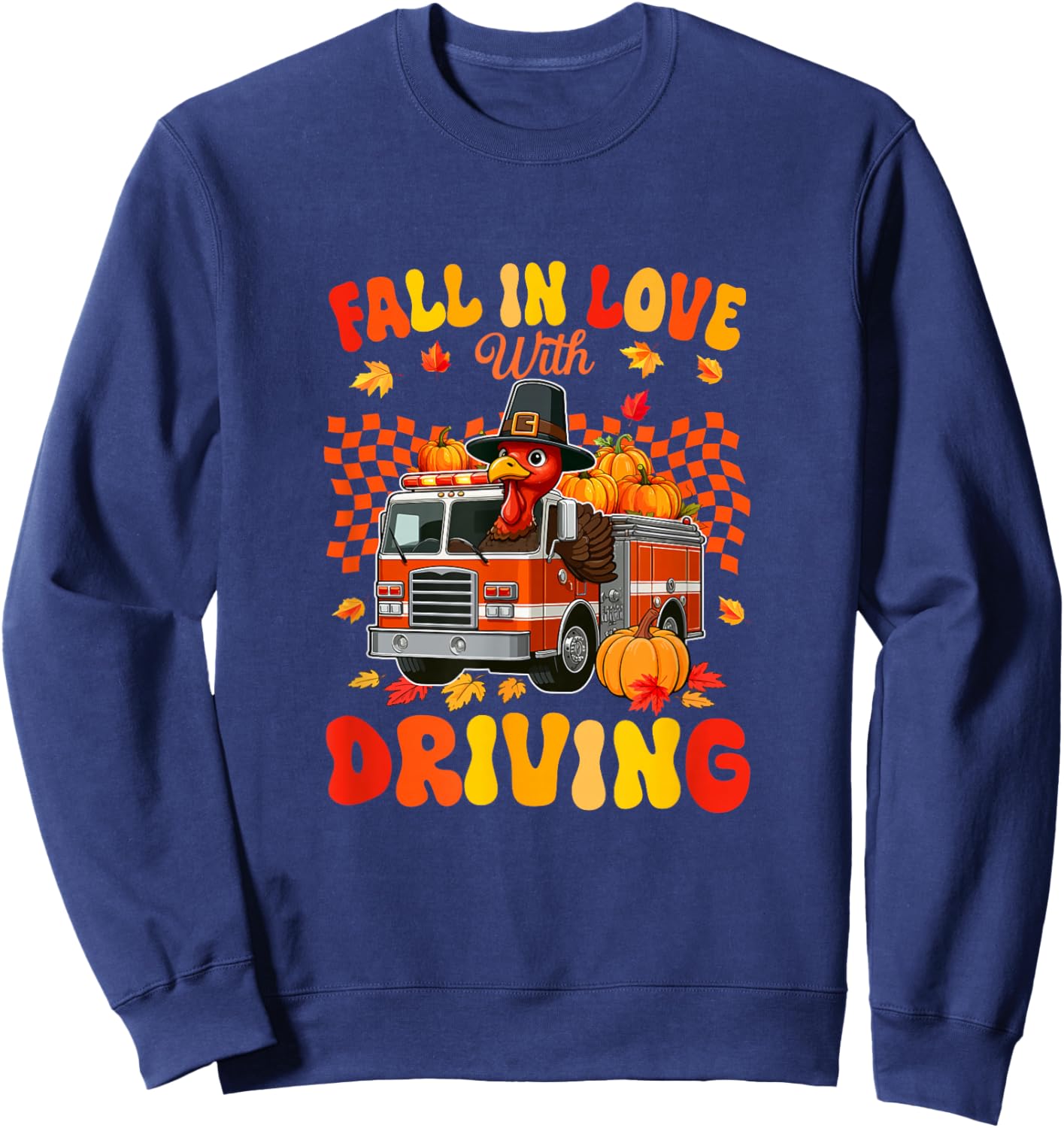 Love Driving Thanksgiving Turkey On Fire Truck Fall Pumpkins Sweatshirt - Sweatshirt | Navy
