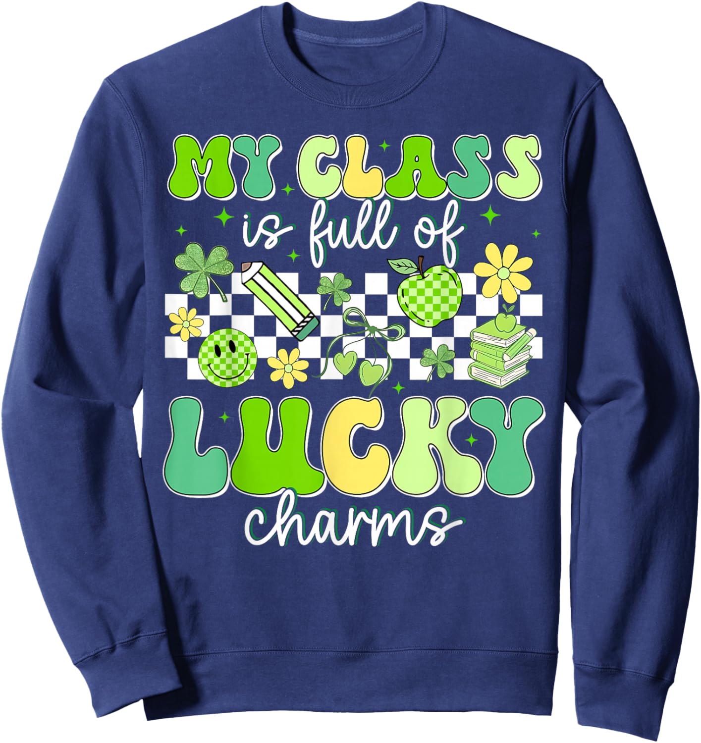 St Patricks Day My Class is Full of Lucky Charms Teacher Sweatshirt - Sweatshirt | Navy