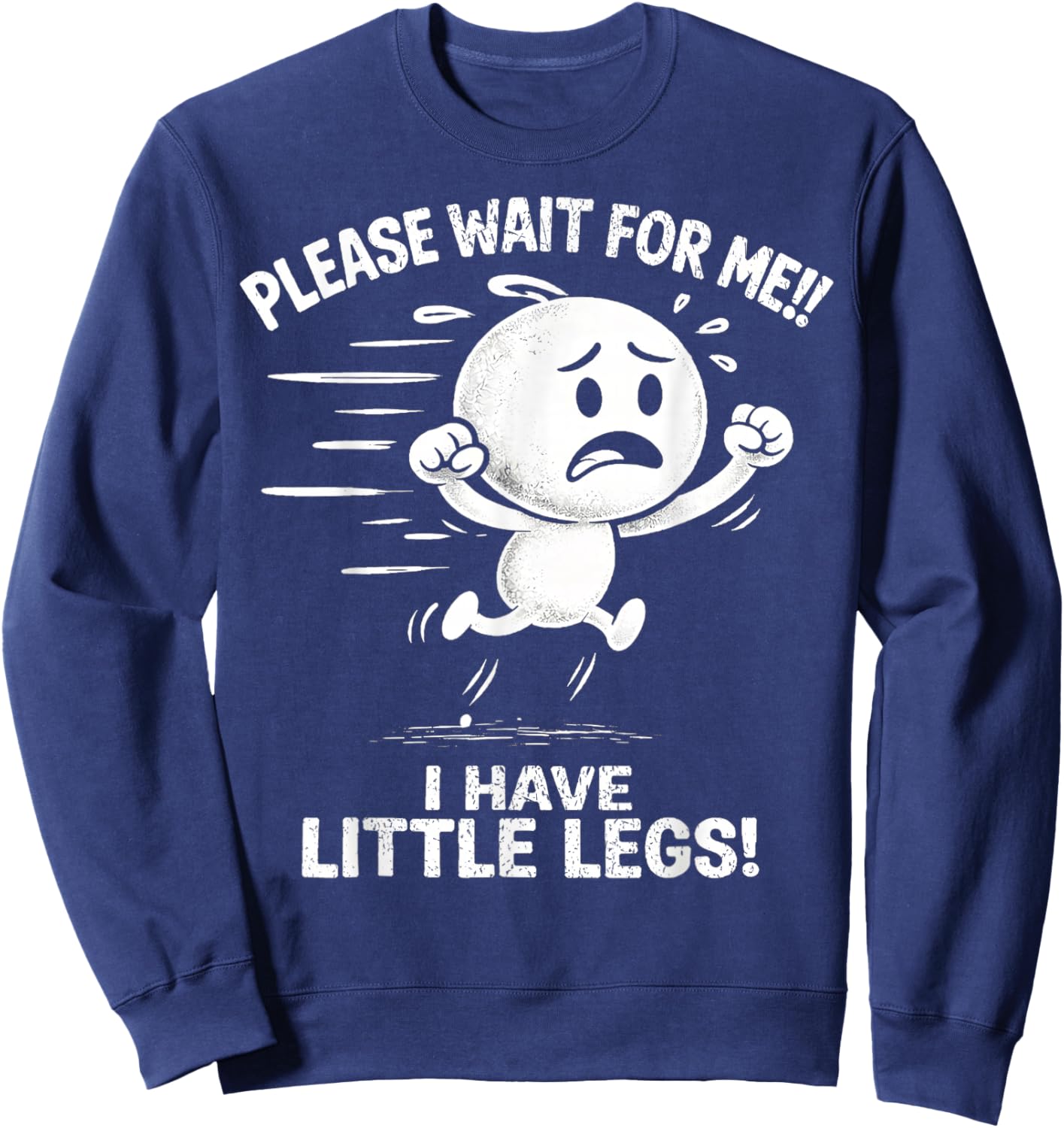 Wait for Me, I Have Little Legs Funny Short Legs Sweatshirt - Sweatshirt | Navy