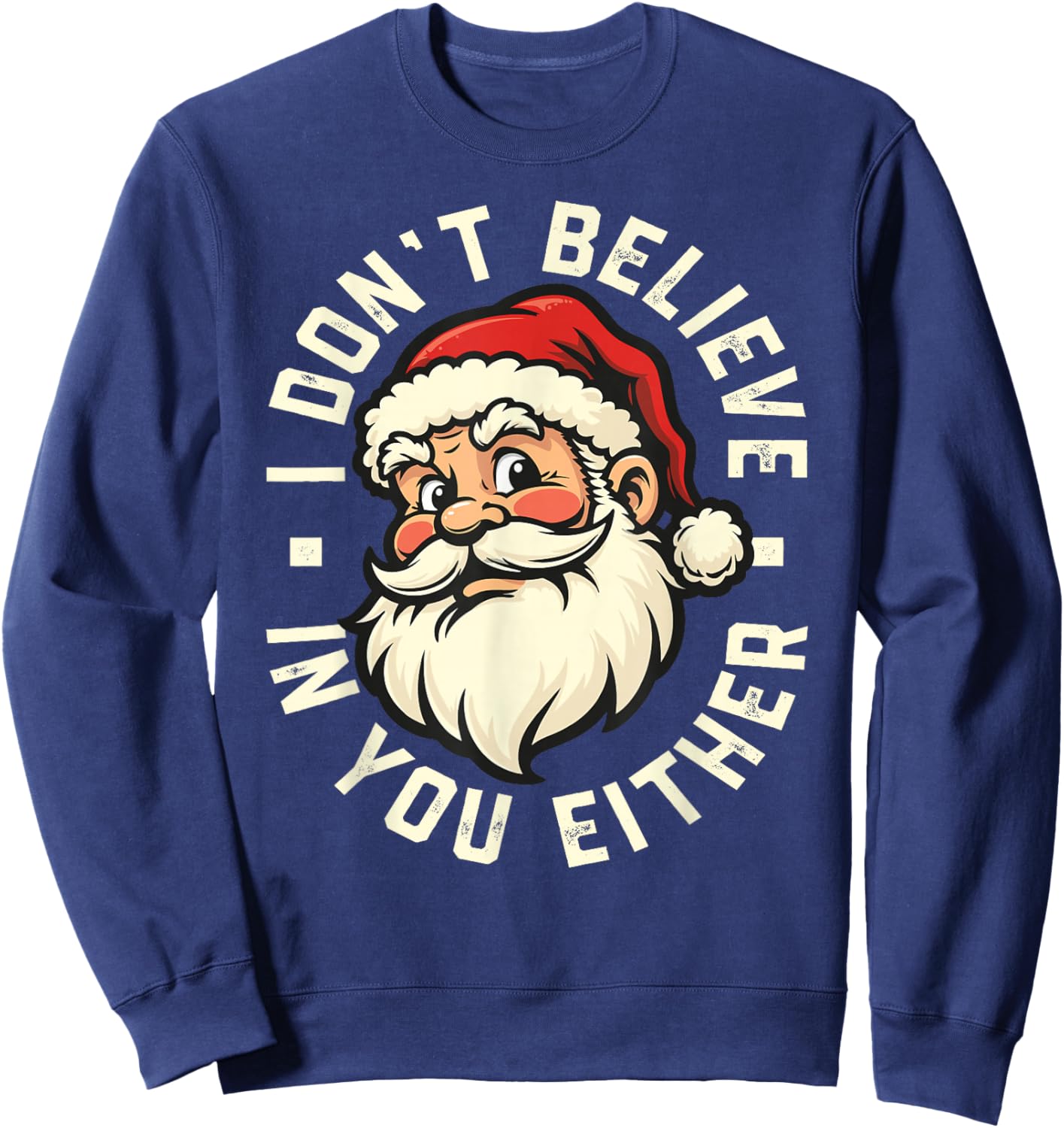 I Don't Believe in You Either - Santa Sweatshirt - Sweatshirt | Navy